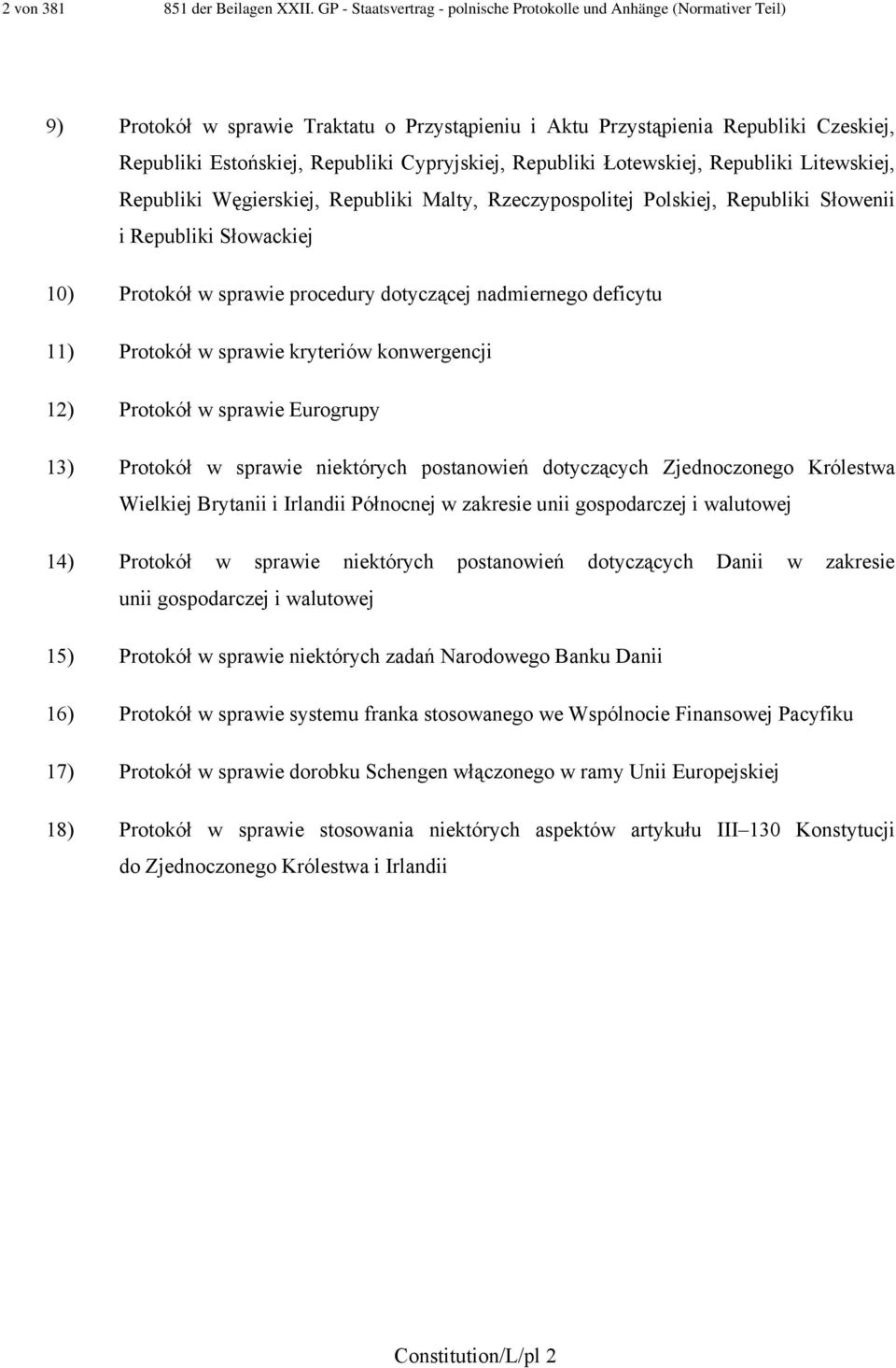 Cypryjskiej, Republiki Łotewskiej, Republiki Litewskiej, Republiki Węgierskiej, Republiki Malty, Rzeczypospolitej Polskiej, Republiki Słowenii i Republiki Słowackiej 10) Protokół w sprawie procedury