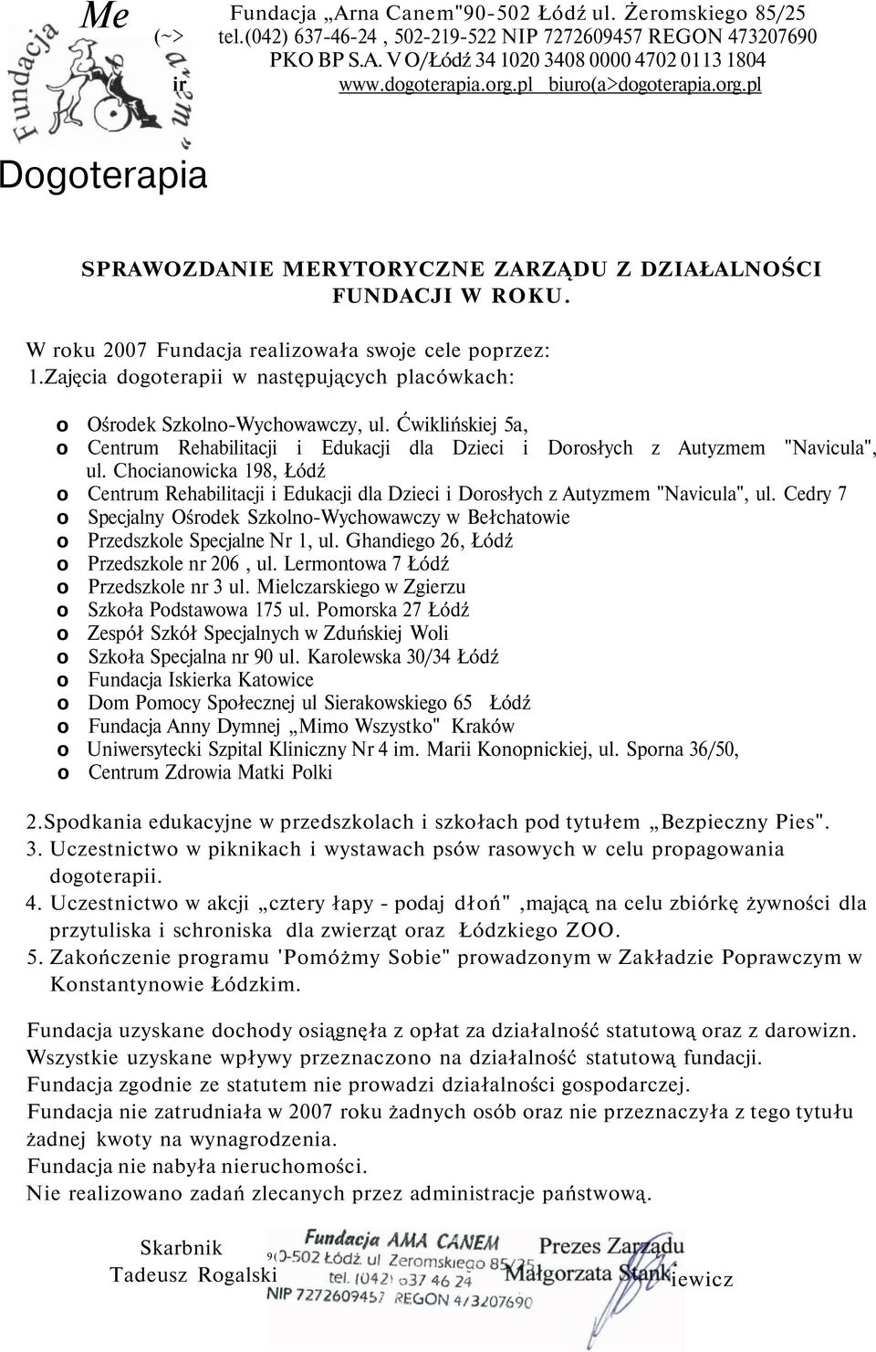 Zajęcia dogoterapii w następujących placówkach: o Ośrodek Szkolno-Wychowawczy, ul. Ćwiklińskiej 5a, o Centrum Rehabilitacji i Edukacji dla Dzieci i Dorosłych z Autyzmem "Navicula", ul.