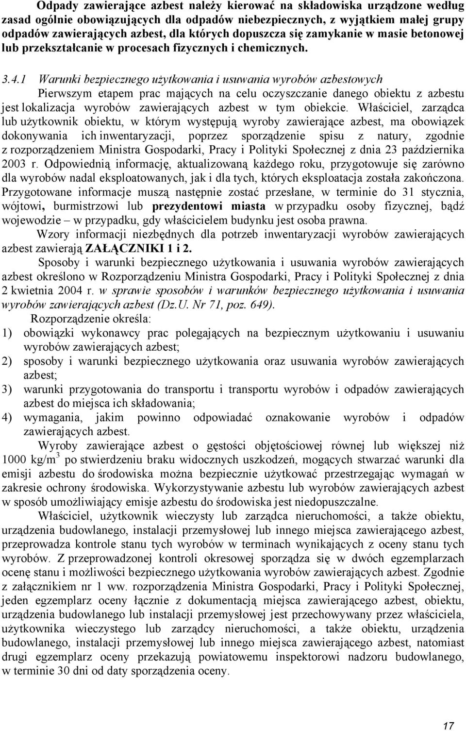 1 Warunki bezpiecznego uŝytkowania i usuwania wyrobów azbestowych Pierwszym etapem prac mających na celu oczyszczanie danego obiektu z azbestu jest lokalizacja wyrobów zawierających azbest w tym
