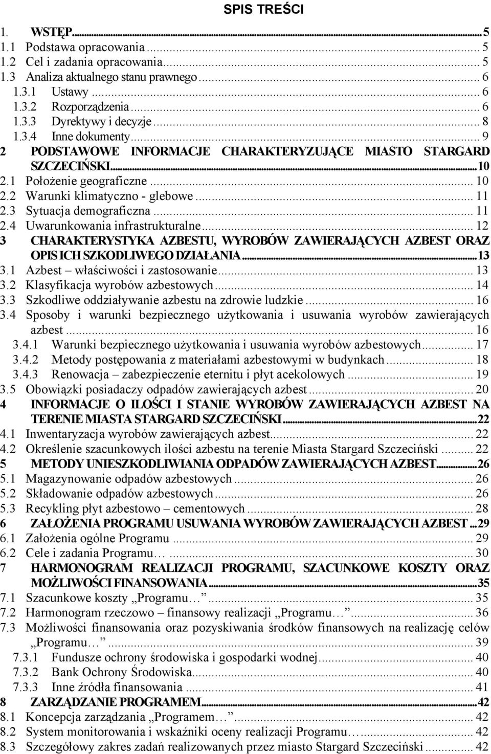 3 Sytuacja demograficzna... 11 2.4 Uwarunkowania infrastrukturalne... 12 3 CHARAKTERYSTYKA AZBESTU, WYROBÓW ZAWIERAJĄCYCH AZBEST ORAZ OPIS ICH SZKODLIWEGO DZIAŁANIA... 13 3.