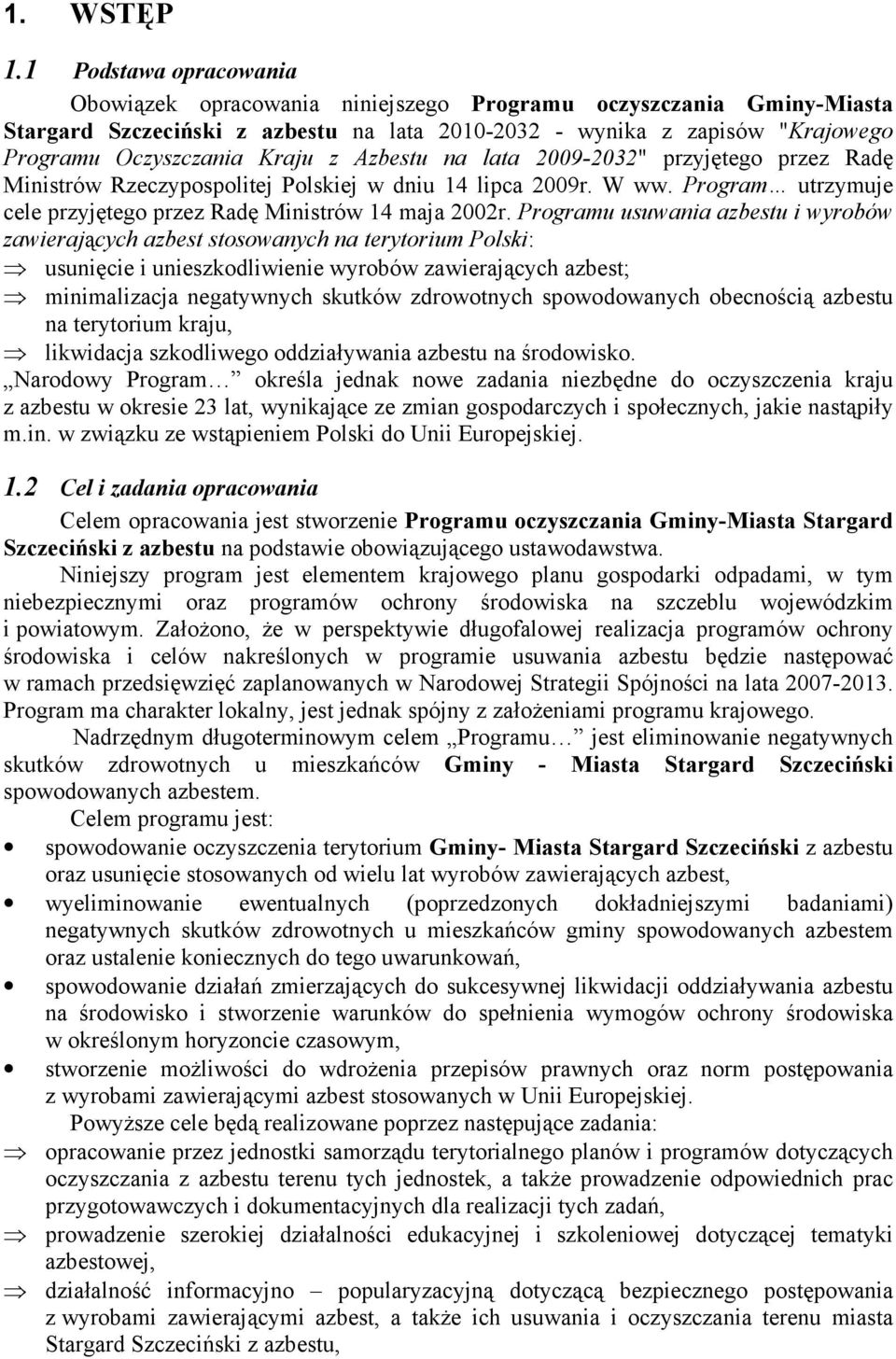 z Azbestu na lata 2009-2032" przyjętego przez Radę Ministrów Rzeczypospolitej Polskiej w dniu 14 lipca 2009r. W ww. Program utrzymuje cele przyjętego przez Radę Ministrów 14 maja 2002r.