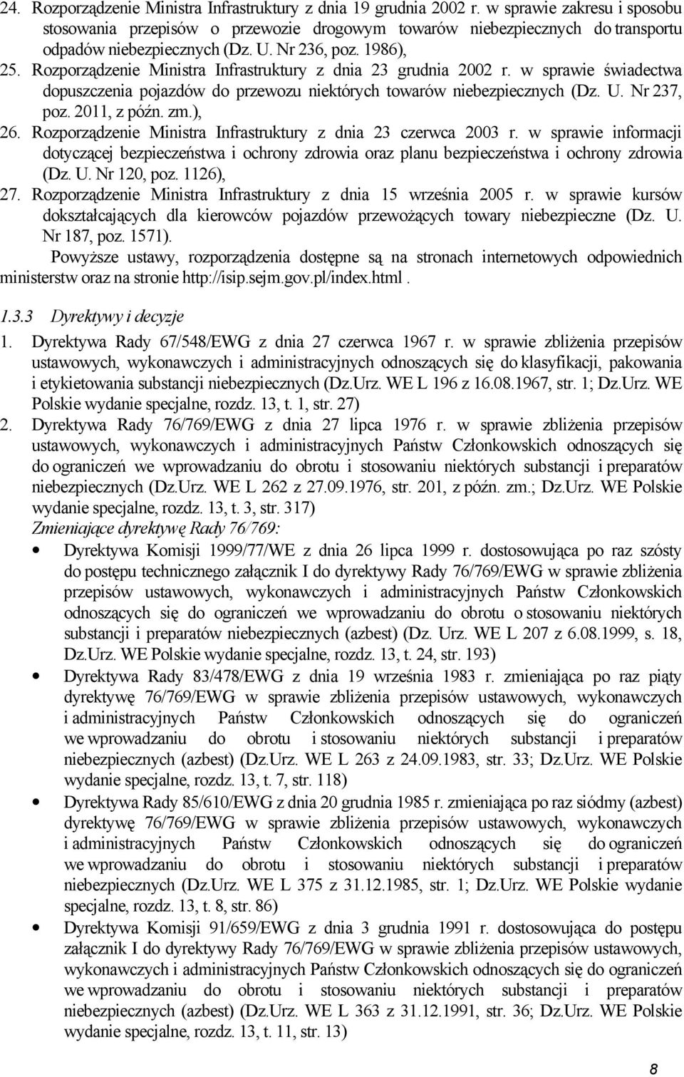 Rozporządzenie Ministra Infrastruktury z dnia 23 grudnia 2002 r. w sprawie świadectwa dopuszczenia pojazdów do przewozu niektórych towarów niebezpiecznych (Dz. U. Nr 237, poz. 2011, z późn. zm.), 26.