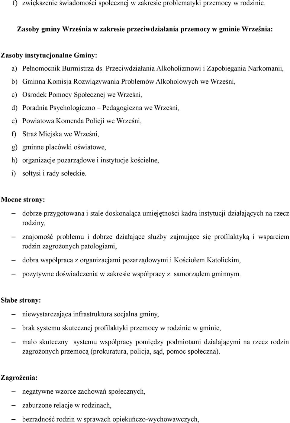 Przeciwdziałania Alkoholizmowi i Zapobiegania Narkomanii, b) Gminna Komisja Rozwiązywania Problemów Alkoholowych we Wrześni, c) Ośrodek Pomocy Społecznej we Wrześni, d) Poradnia Psychologiczno