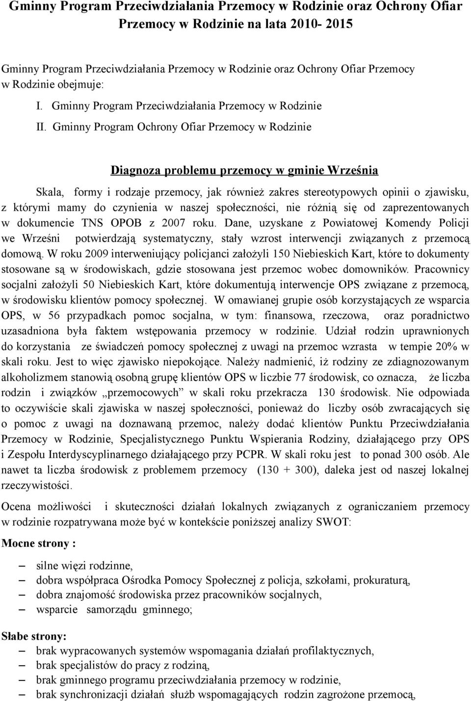 Gminny Program Ochrony Ofiar Przemocy w Rodzinie Diagnoza problemu przemocy w gminie Września Skala, formy i rodzaje przemocy, jak również zakres stereotypowych opinii o zjawisku, z którymi mamy do