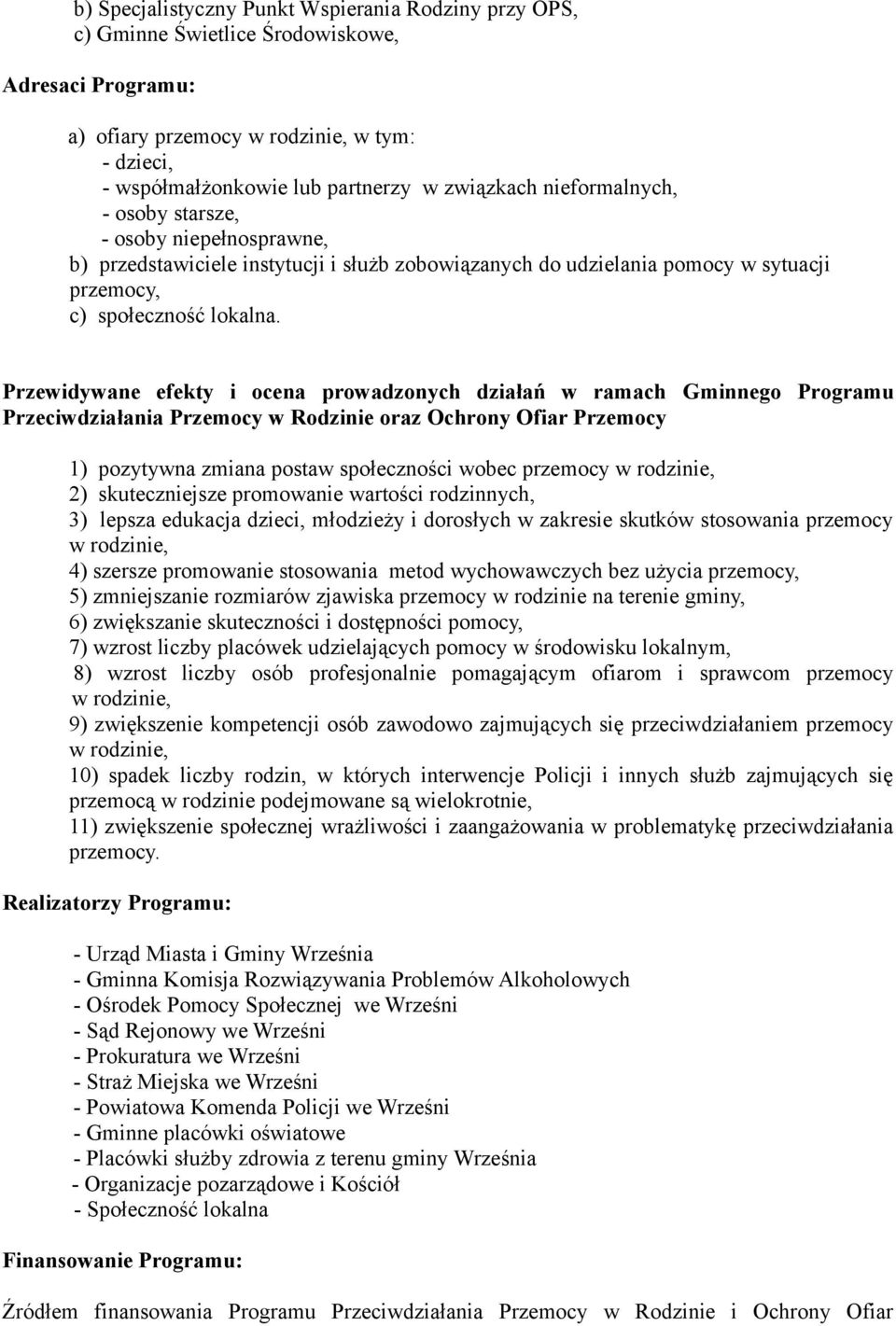 Przewidywane efekty i ocena prowadzonych działań w ramach Gminnego Programu Przeciwdziałania Przemocy w Rodzinie oraz Ochrony Ofiar Przemocy 1) pozytywna zmiana postaw społeczności wobec przemocy w