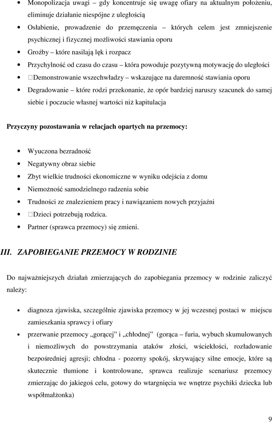 wskazujące na daremność stawiania oporu Degradowanie które rodzi przekonanie, że opór bardziej naruszy szacunek do samej siebie i poczucie własnej wartości niż kapitulacja Przyczyny pozostawania w