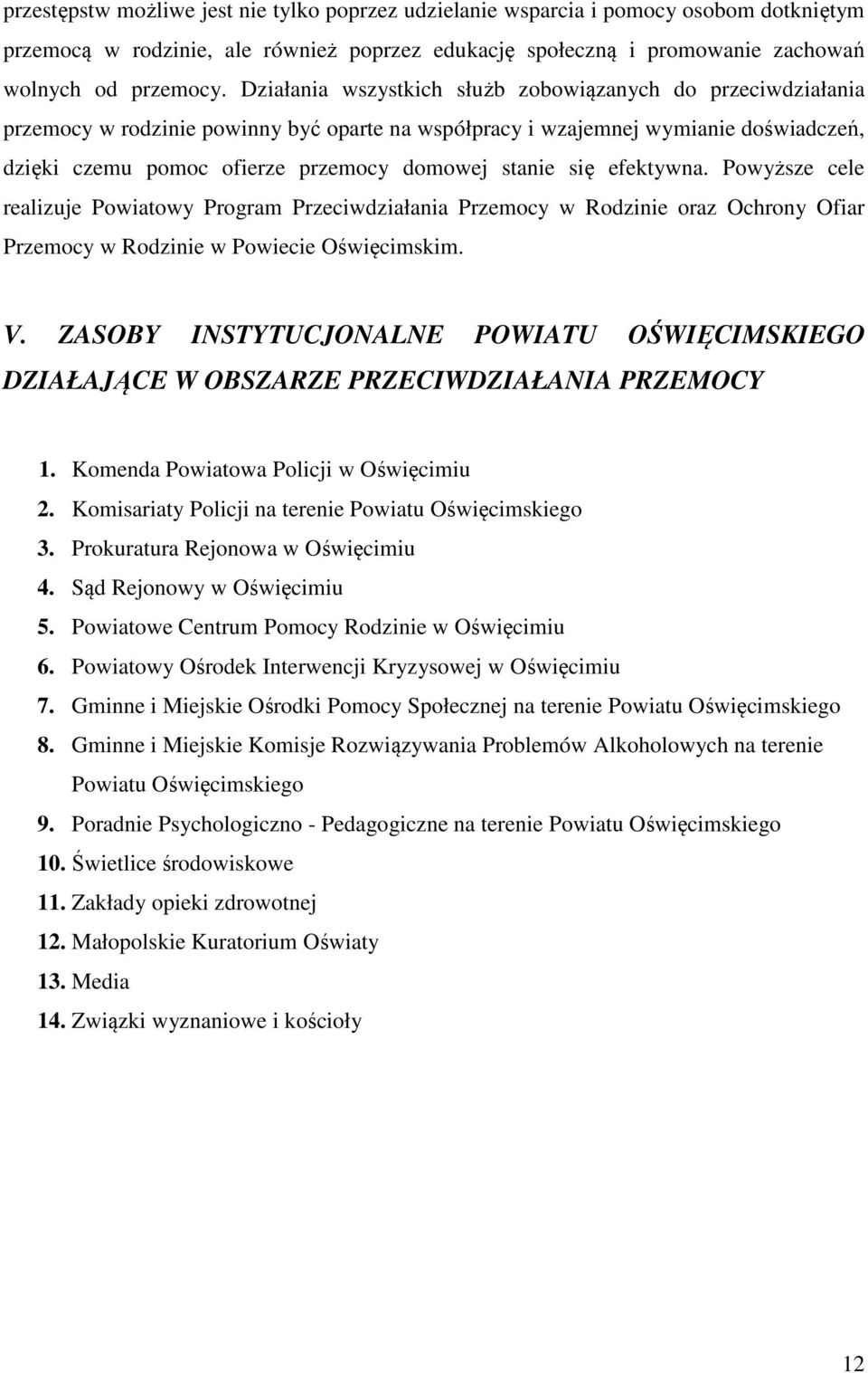 się efektywna. Powyższe cele realizuje Powiatowy Program Przeciwdziałania Przemocy w Rodzinie oraz Ochrony Ofiar Przemocy w Rodzinie w Powiecie Oświęcimskim. V.