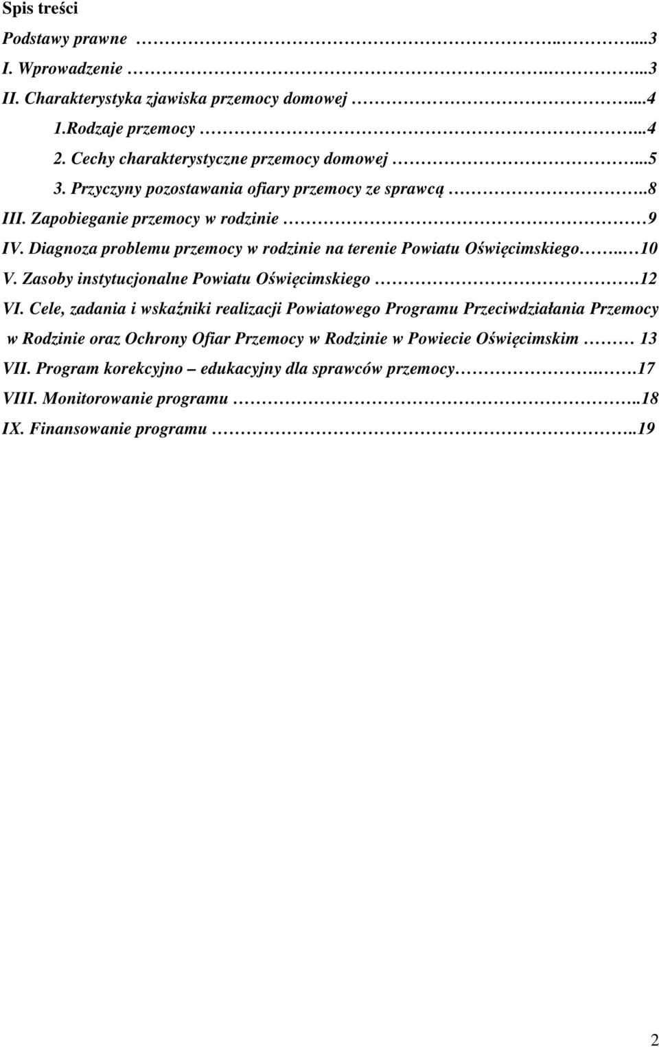 Diagnoza problemu przemocy w rodzinie na terenie Powiatu Oświęcimskiego.. 10 V. Zasoby instytucjonalne Powiatu Oświęcimskiego.12 VI.