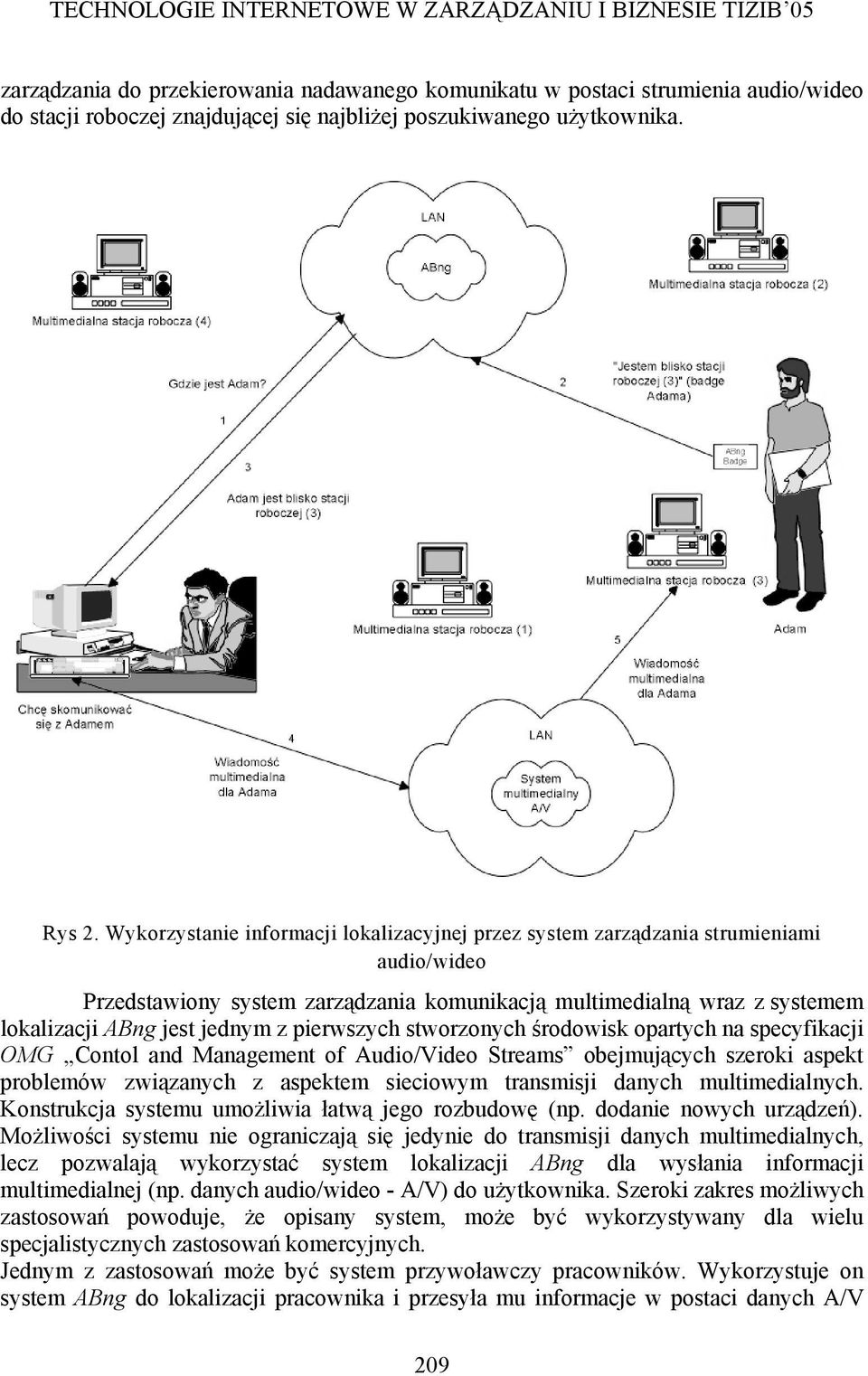 pierwszych stworzonych środowisk opartych na specyfikacji OMG Contol and Management of Audio/Video Streams obejmujących szeroki aspekt problemów związanych z aspektem sieciowym transmisji danych