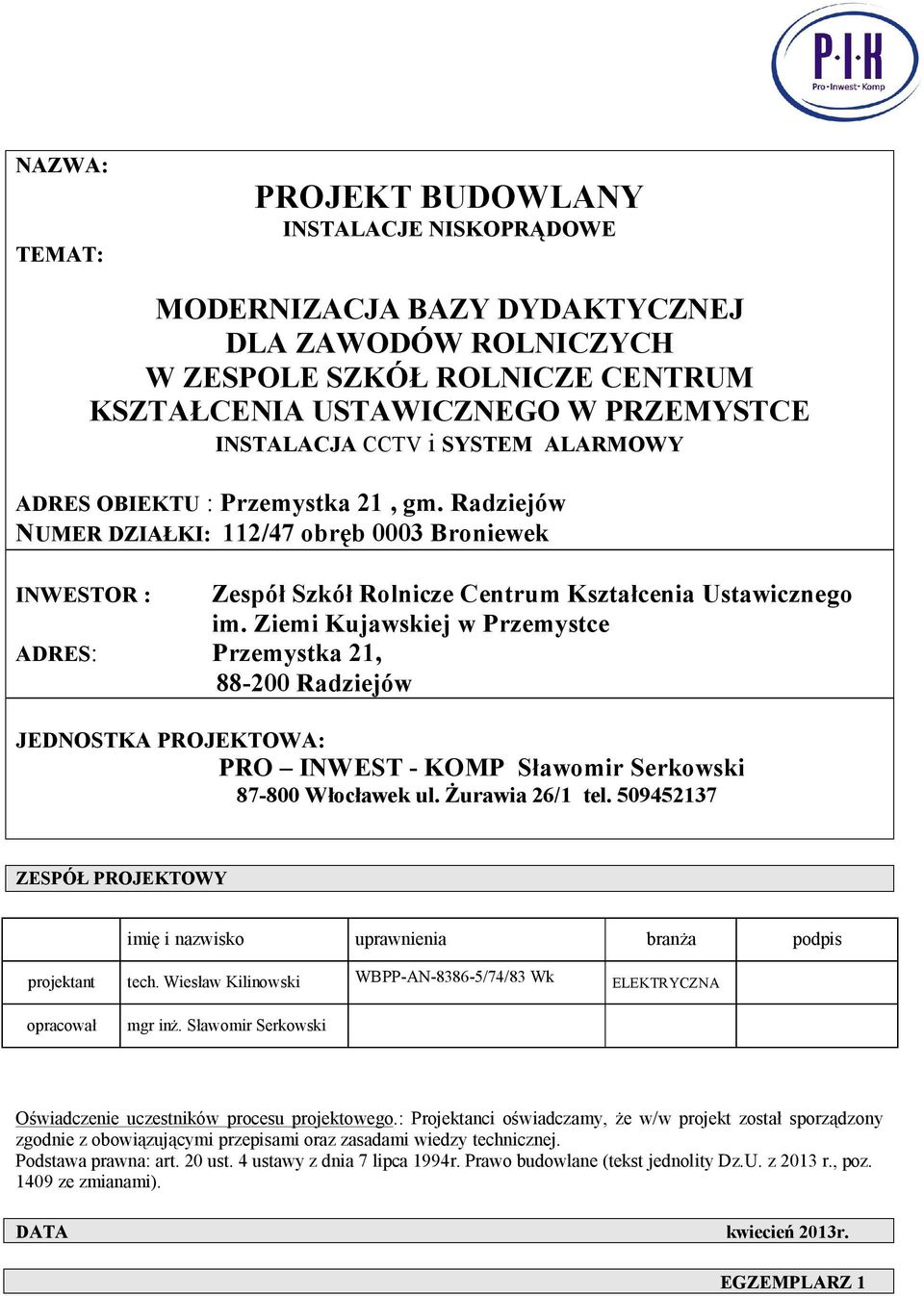 Ziemi Kujawskiej w Przemystce ADRES: Przemystka 21, 88-200 Radziejów JEDNOSTKA PROJEKTOWA: PRO INWEST - KOMP Sławomir Serkowski 87-800 Włocławek ul. Żurawia 26/1 tel.