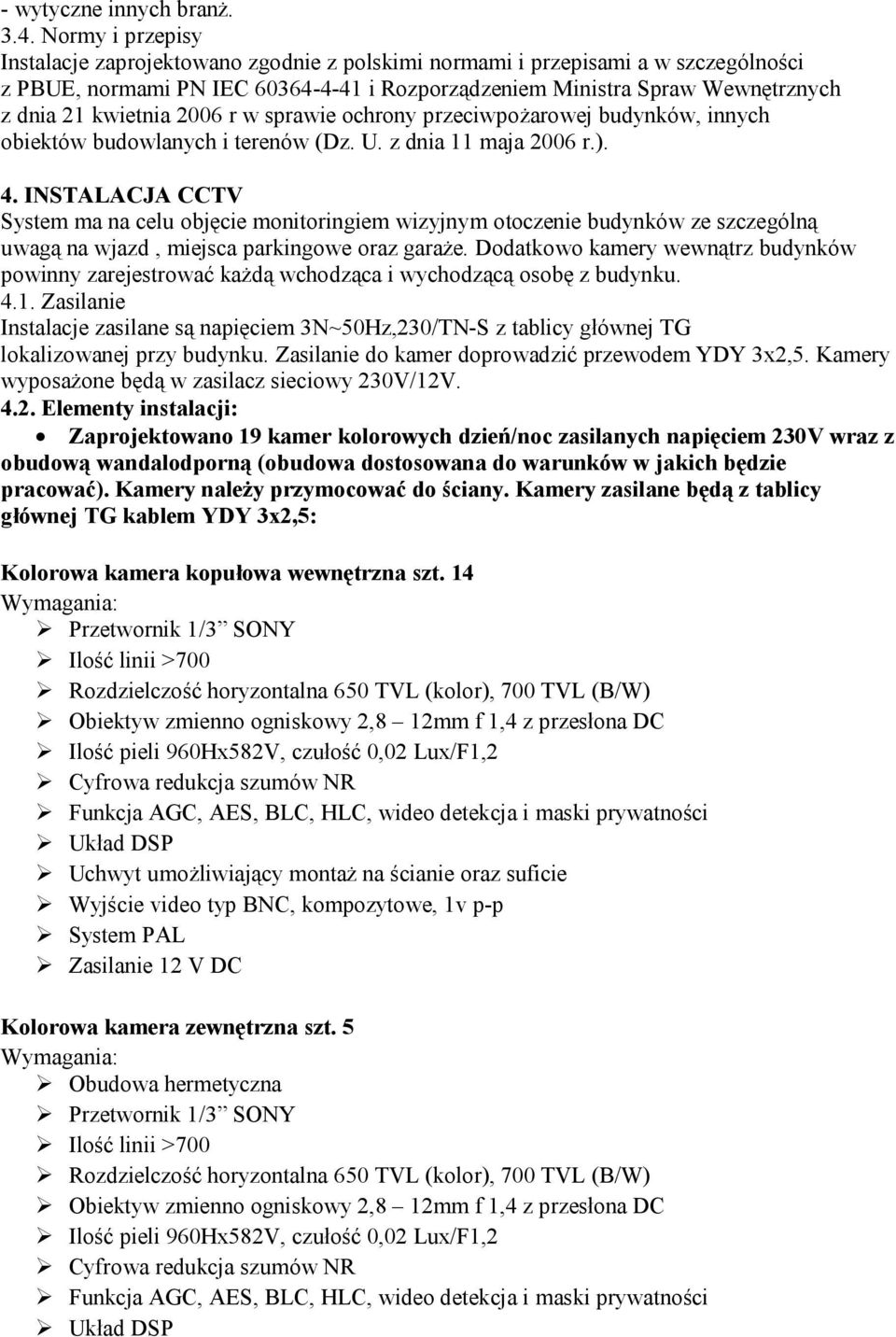 2006 r w sprawie ochrony przeciwpożarowej budynków, innych obiektów budowlanych i terenów (Dz. U. z dnia 11 maja 2006 r.). 4.