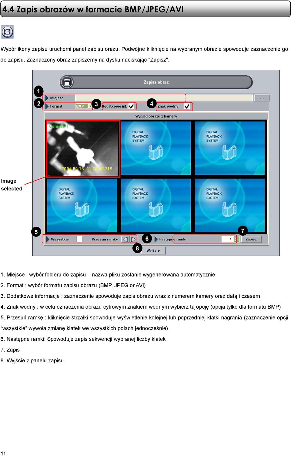 Format : wybór formatu zapisu obrazu (BMP, JPEG or AVI) 3. Dodatkowe informacje : zaznaczenie spowoduje zapis obrazu wraz z numerem kamery oraz datą i czasem 4.