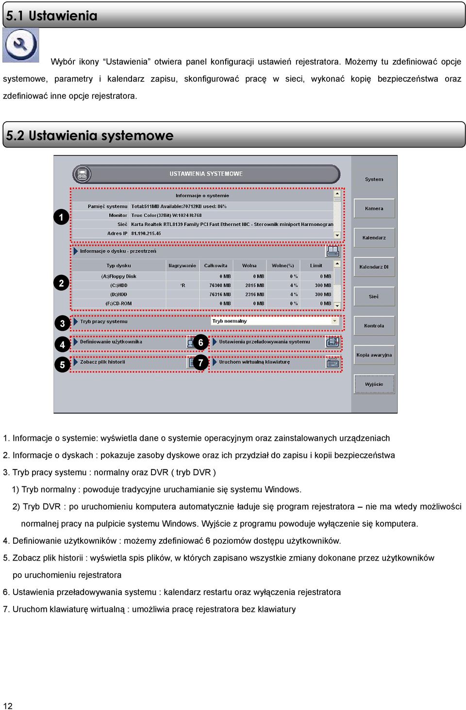 2 Ustawienia systemowe 1 2 3 4 5 6 7 1. Informacje o systemie: wyświetla dane o systemie operacyjnym oraz zainstalowanych urządzeniach 2.