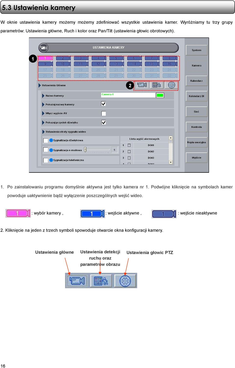 Po zainstalowaniu programu domyślnie aktywna jest tylko kamera nr 1.