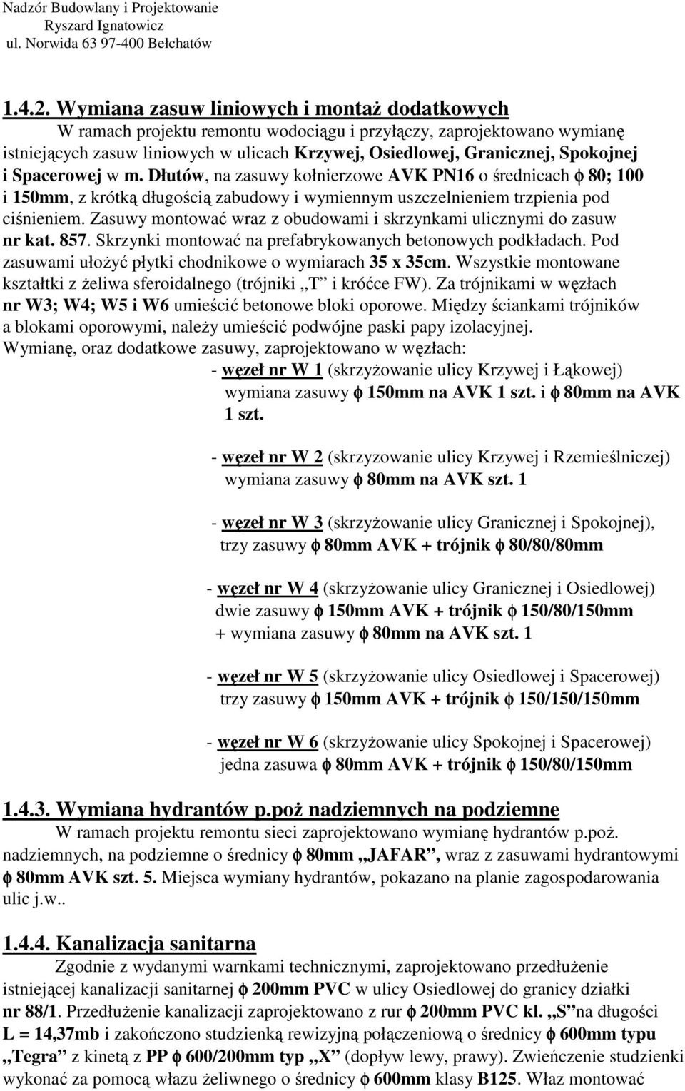 i Spacerowej w m. Dłutów, na zasuwy kołnierzowe AVK PN16 o średnicach φ 80; 100 i 150mm, z krótką długością zabudowy i wymiennym uszczelnieniem trzpienia pod ciśnieniem.