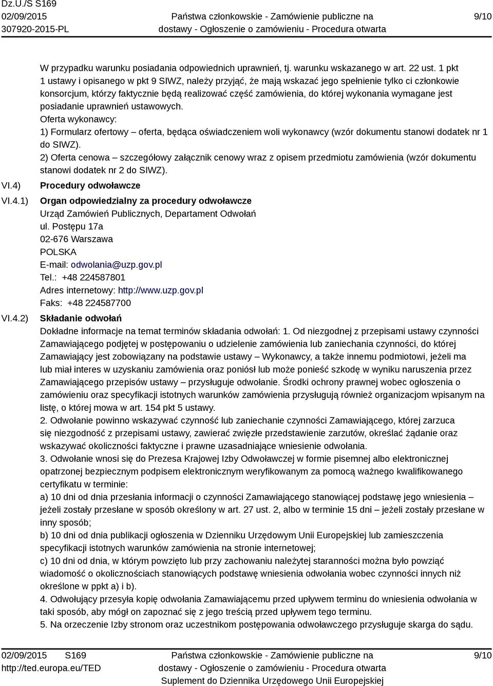 wymagane jest posiadanie uprawnień ustawowych. Oferta wykonawcy: 1) Formularz ofertowy oferta, będąca oświadczeniem woli wykonawcy (wzór dokumentu stanowi dodatek nr 1 do SIWZ).