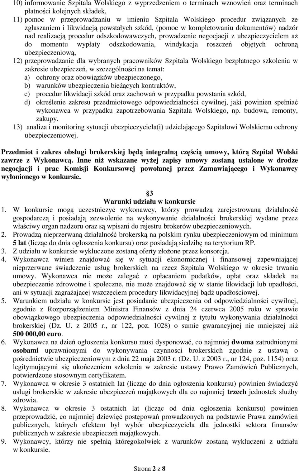 odszkodowania, windykacja roszczeń objętych ochroną ubezpieczeniową, 12) przeprowadzanie dla wybranych pracowników Szpitala Wolskiego bezpłatnego szkolenia w zakresie ubezpieczeń, w szczególności na