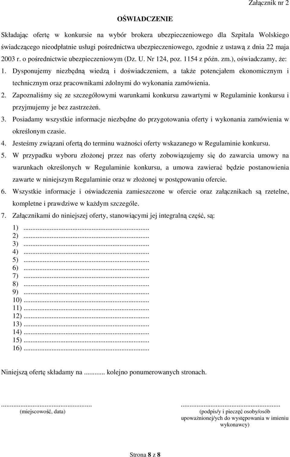 Dysponujemy niezbędną wiedzą i doświadczeniem, a takŝe potencjałem ekonomicznym i technicznym oraz pracownikami zdolnymi do wykonania zamówienia. 2.