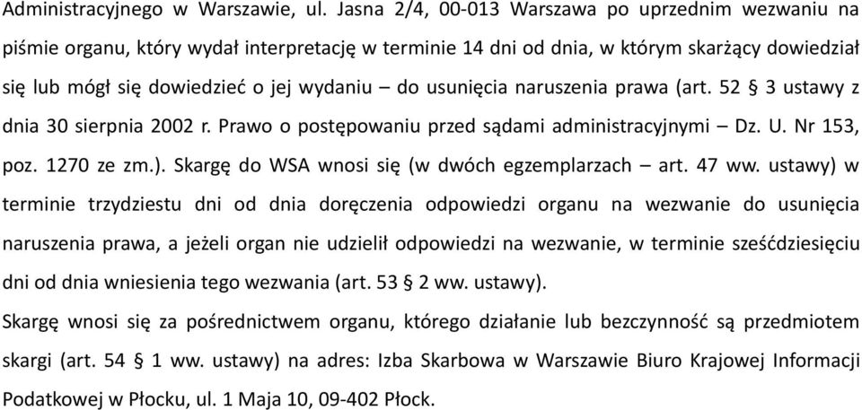 usunięcia naruszenia prawa (art. 52 3 ustawy z dnia 30 sierpnia 2002 r. Prawo o postępowaniu przed sądami administracyjnymi Dz. U. Nr 153, poz. 1270 ze zm.).