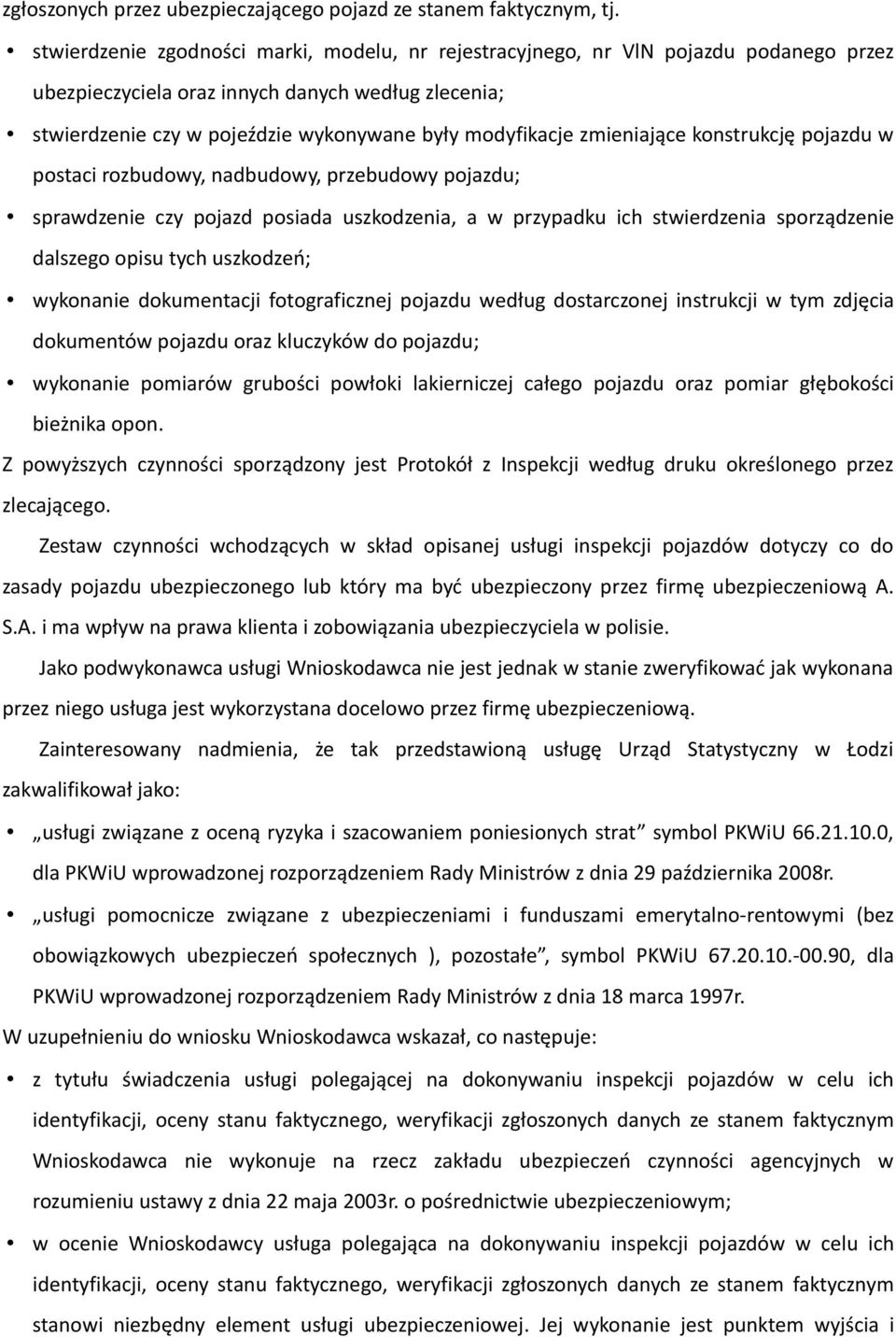 zmieniające konstrukcję pojazdu w postaci rozbudowy, nadbudowy, przebudowy pojazdu; sprawdzenie czy pojazd posiada uszkodzenia, a w przypadku ich stwierdzenia sporządzenie dalszego opisu tych