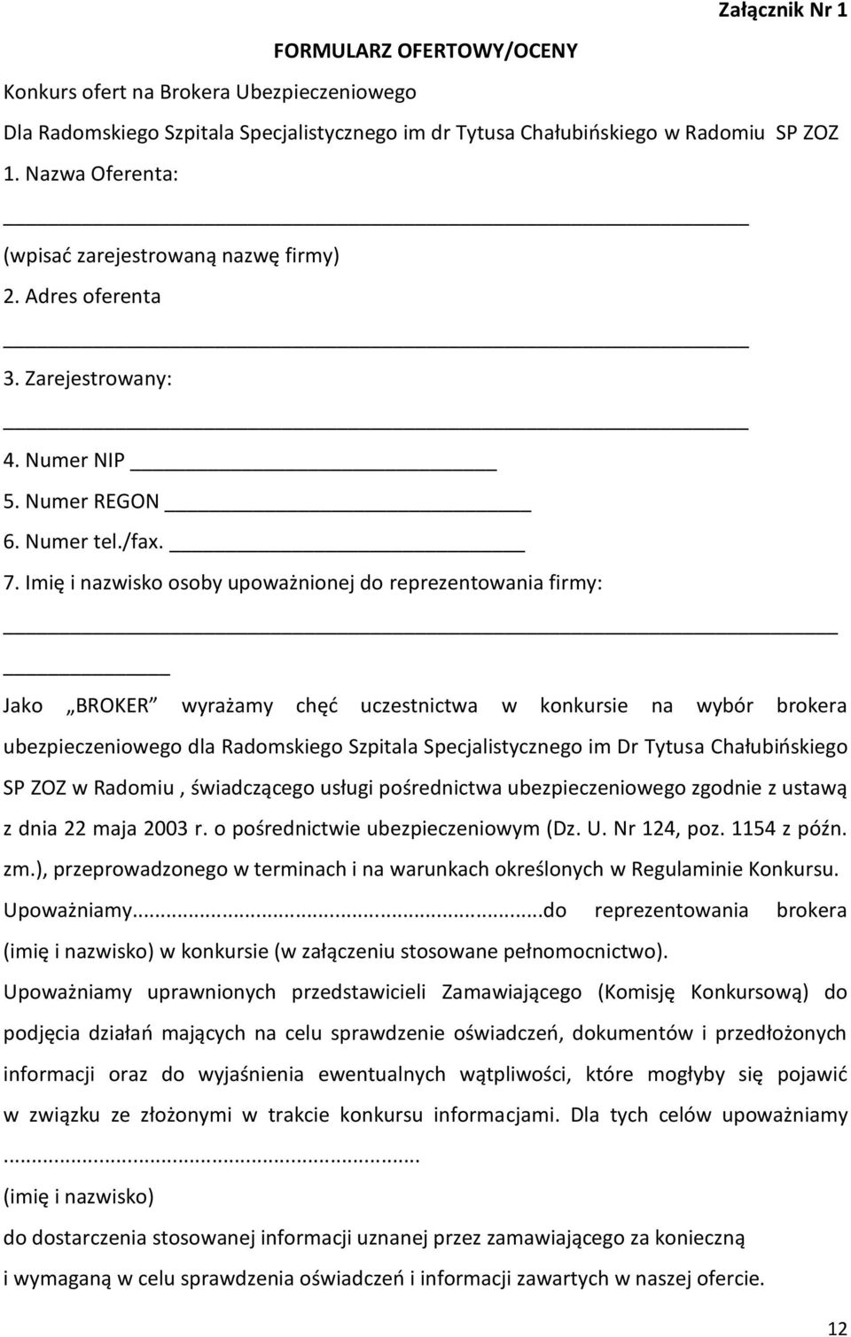 Imię i nazwisko osoby upoważnionej do reprezentowania firmy: Jako BROKER wyrażamy chęd uczestnictwa w konkursie na wybór brokera ubezpieczeniowego dla Radomskiego Szpitala Specjalistycznego im Dr