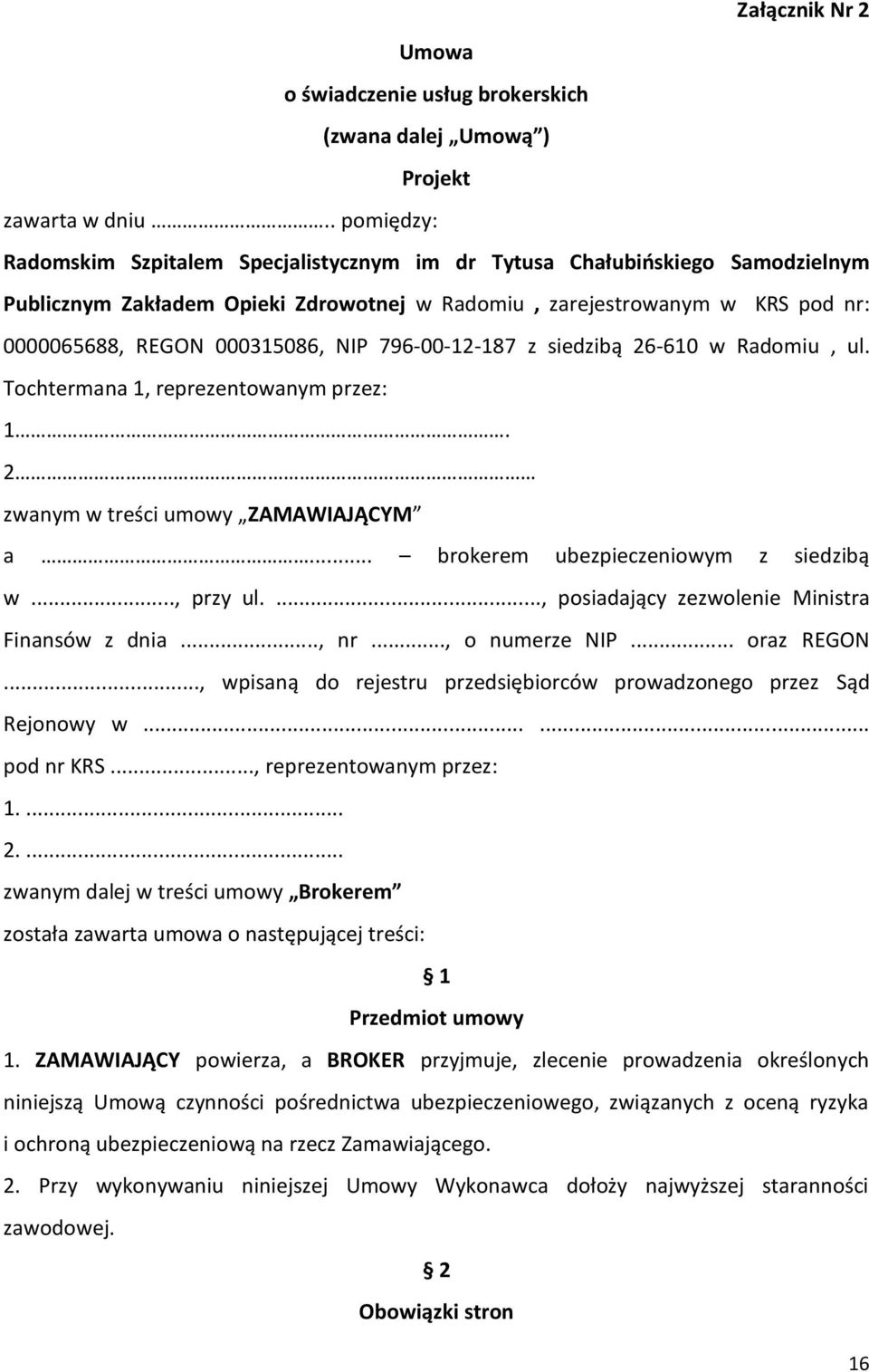 NIP 796-00-12-187 z siedzibą 26-610 w Radomiu, ul. Tochtermana 1, reprezentowanym przez: 1. 2 zwanym w treści umowy ZAMAWIAJĄCYM a... brokerem ubezpieczeniowym z siedzibą w..., przy ul.