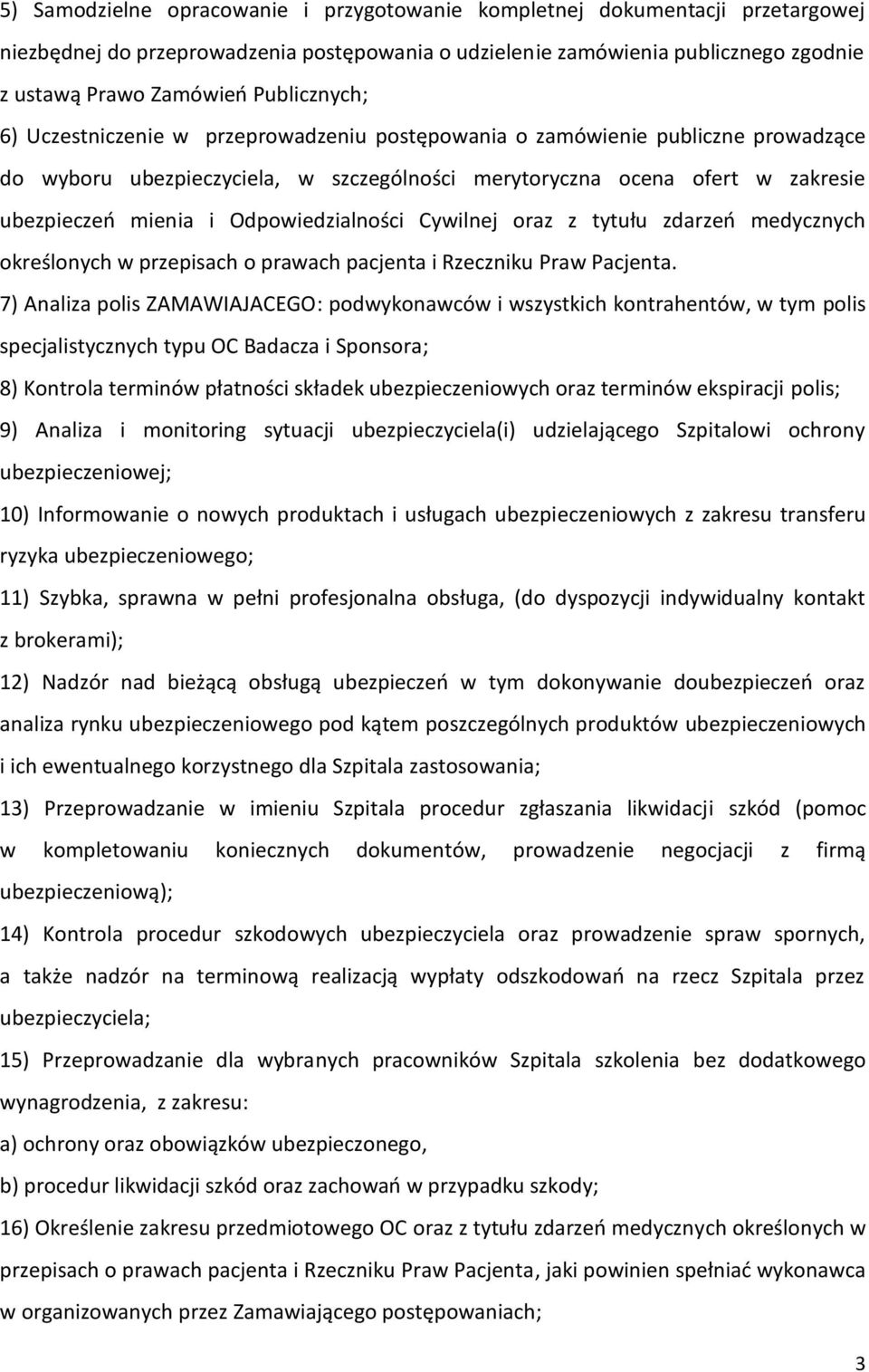 Odpowiedzialności Cywilnej oraz z tytułu zdarzeo medycznych określonych w przepisach o prawach pacjenta i Rzeczniku Praw Pacjenta.