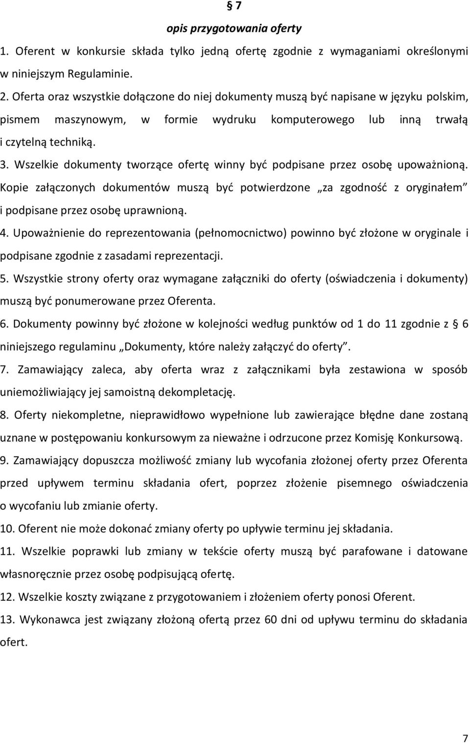 Wszelkie dokumenty tworzące ofertę winny byd podpisane przez osobę upoważnioną. Kopie załączonych dokumentów muszą byd potwierdzone za zgodnośd z oryginałem i podpisane przez osobę uprawnioną. 4.