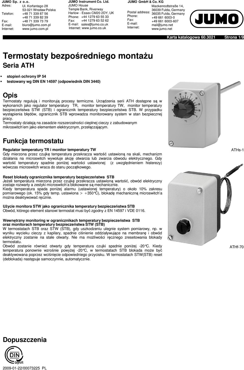 Urządzenia serii ATH dostępne są w wykonanich jako regulator temperatury TR, monitor temperatury TW, monitor temperatury bezpieczeństwa TW (TB) i ogranicznik temperatury bezpieczeństwa TB.