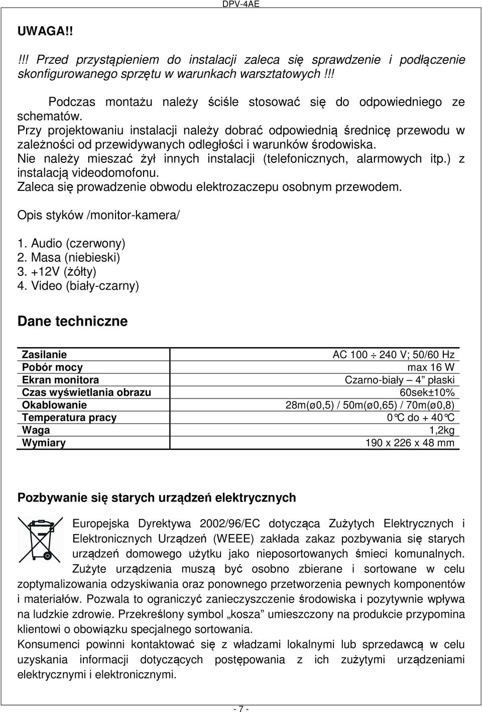 Przy projektowaniu instalacji należy dobrać odpowiednią średnicę przewodu w zależności od przewidywanych odległości i warunków środowiska.