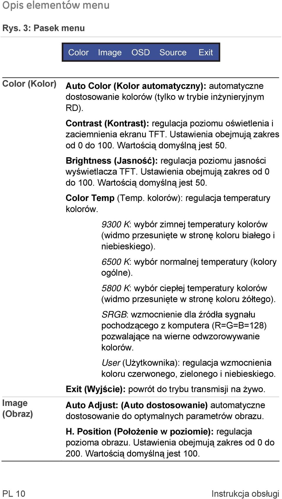 Brightness (Jasność): regulacja poziomu jasności wyświetlacza TFT. Ustawienia obejmują zakres od 0 do 100. Wartością domyślną jest 50. Color Temp (Temp. kolorów): regulacja temperatury kolorów.