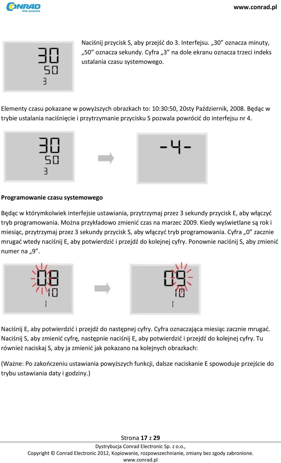 Programowanie czasu systemowego Będąc w którymkolwiek interfejsie ustawiania, przytrzymaj przez 3 sekundy przycisk E, aby włączyć tryb programowania. Można przykładowo zmienić czas na marzec 2009.