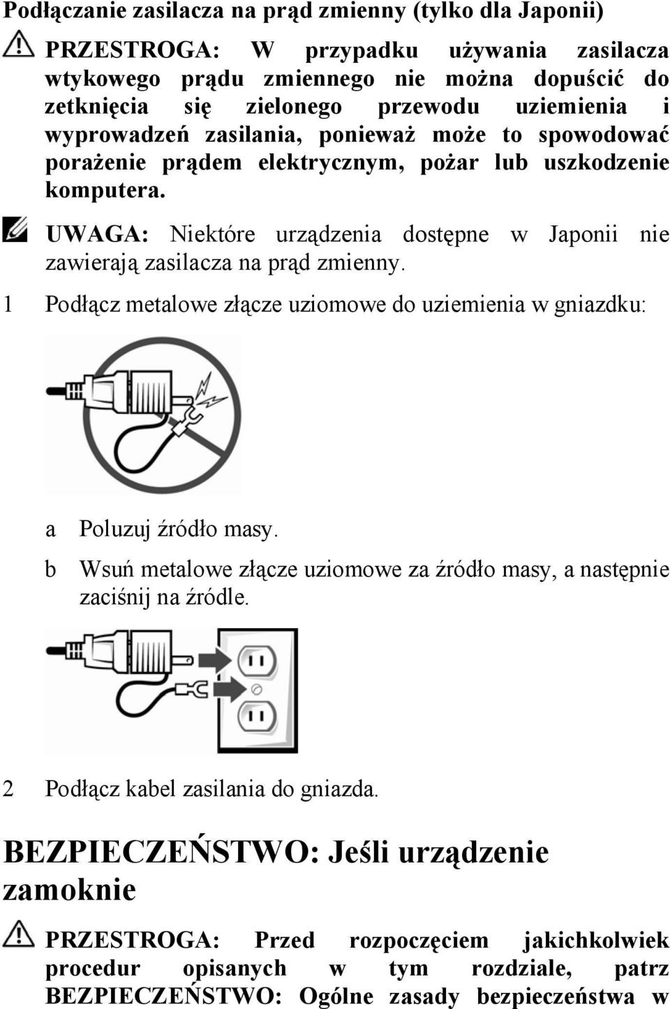 UWAGA: Niektóre urządzenia dostępne w Japonii nie zawierają zasilacza na prąd zmienny. 1 Podłącz metalowe złącze uziomowe do uziemienia w gniazdku: a Poluzuj źródło masy.