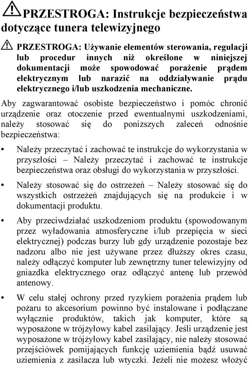 Aby zagwarantować osobiste bezpieczeństwo i pomóc chronić urządzenie oraz otoczenie przed ewentualnymi uszkodzeniami, należy stosować się do poniższych zaleceń odnośnie bezpieczeństwa: Należy