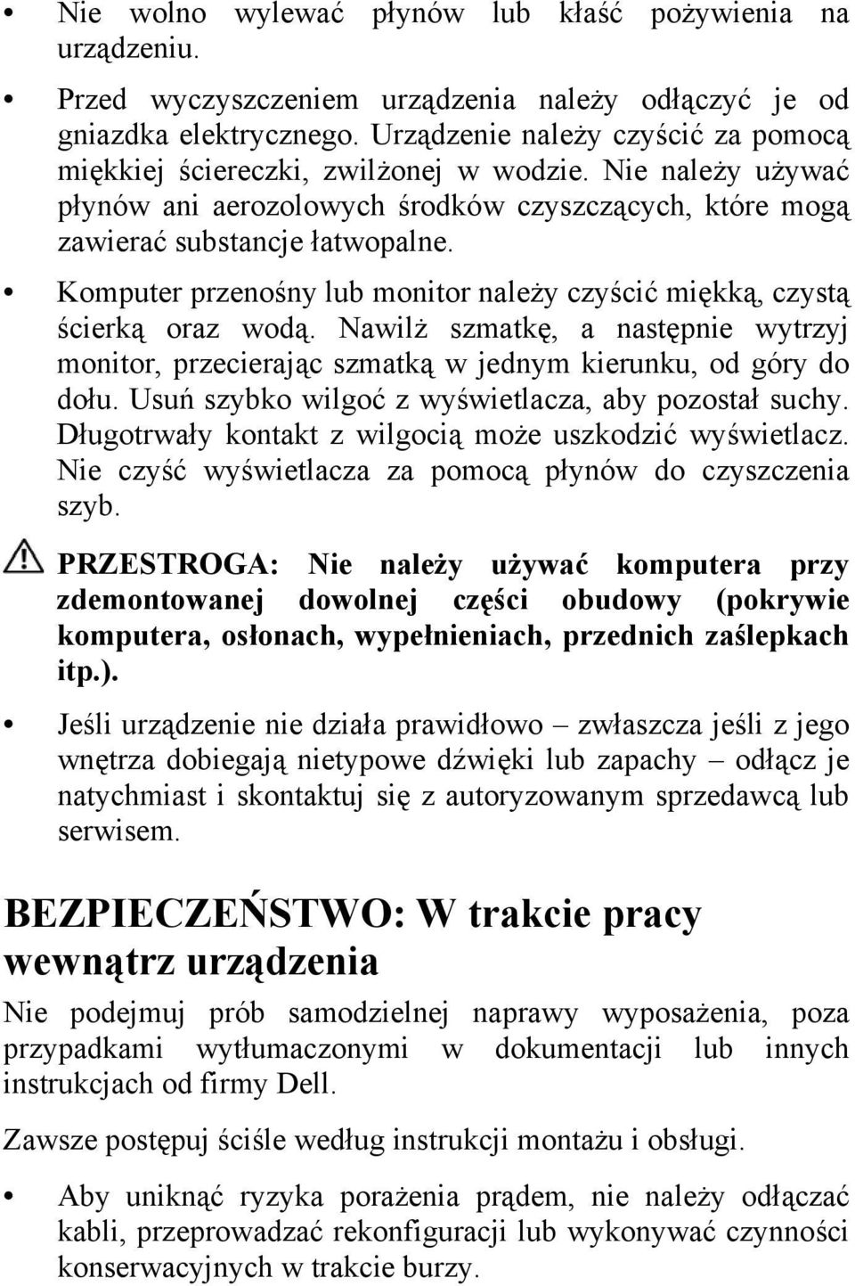 Komputer przenośny lub monitor należy czyścić miękką, czystą ścierką oraz wodą. Nawilż szmatkę, a następnie wytrzyj monitor, przecierając szmatką w jednym kierunku, od góry do dołu.