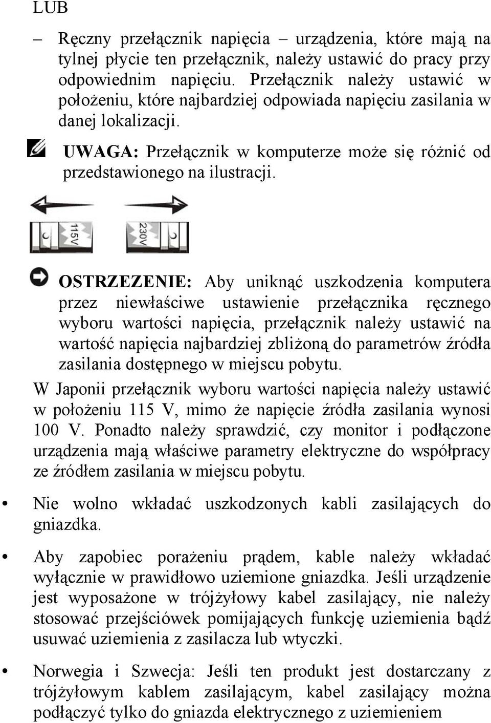 OSTRZEZENIE: Aby uniknąć uszkodzenia komputera przez niewłaściwe ustawienie przełącznika ręcznego wyboru wartości napięcia, przełącznik należy ustawić na wartość napięcia najbardziej zbliżoną do