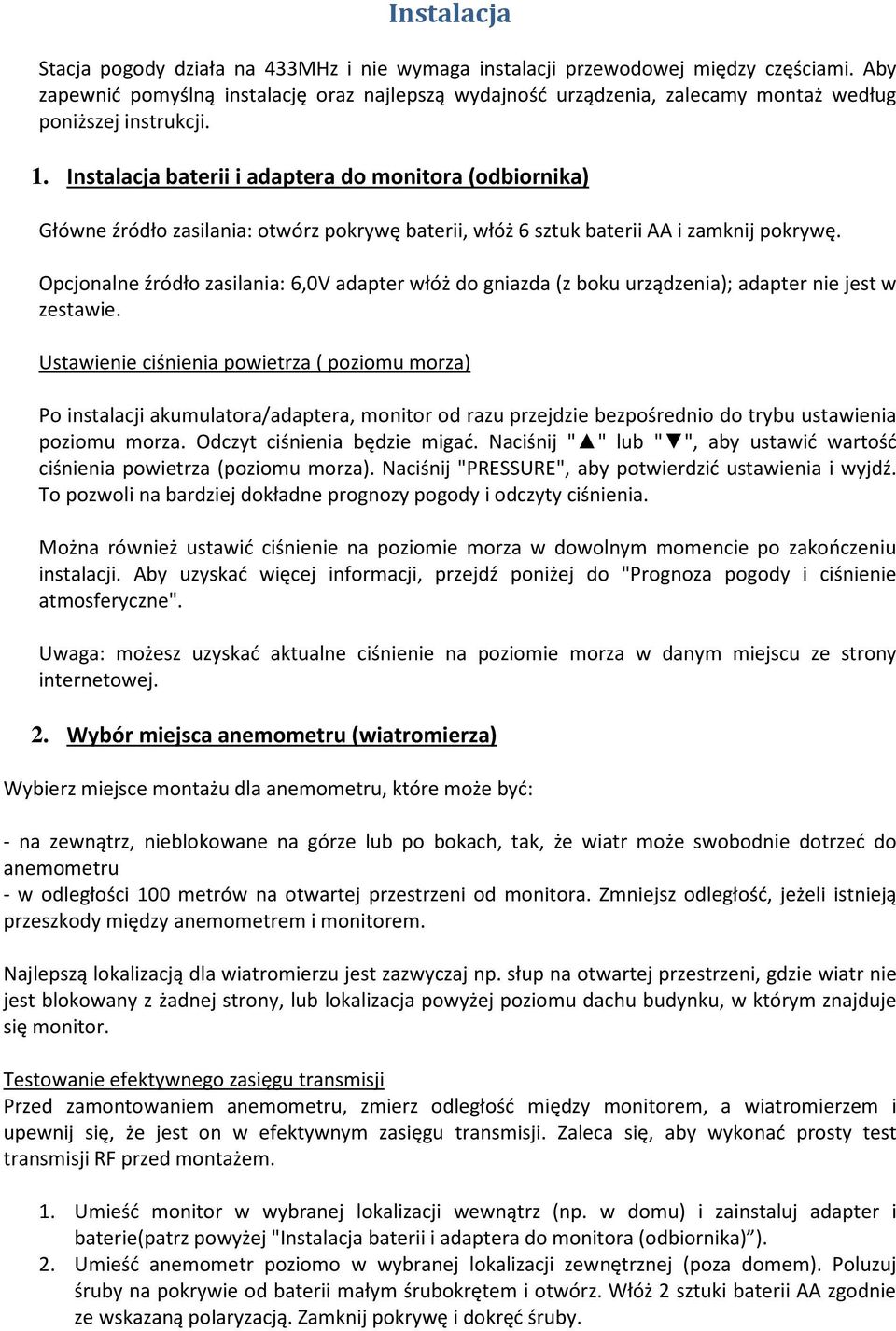 Instalacja baterii i adaptera do monitora (odbiornika) Główne źródło zasilania: otwórz pokrywę baterii, włóż 6 sztuk baterii AA i zamknij pokrywę.