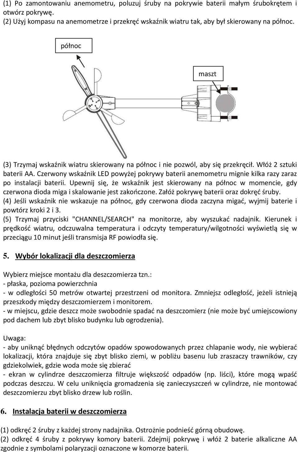 Czerwony wskaźnik LED powyżej pokrywy baterii anemometru mignie kilka razy zaraz po instalacji baterii.