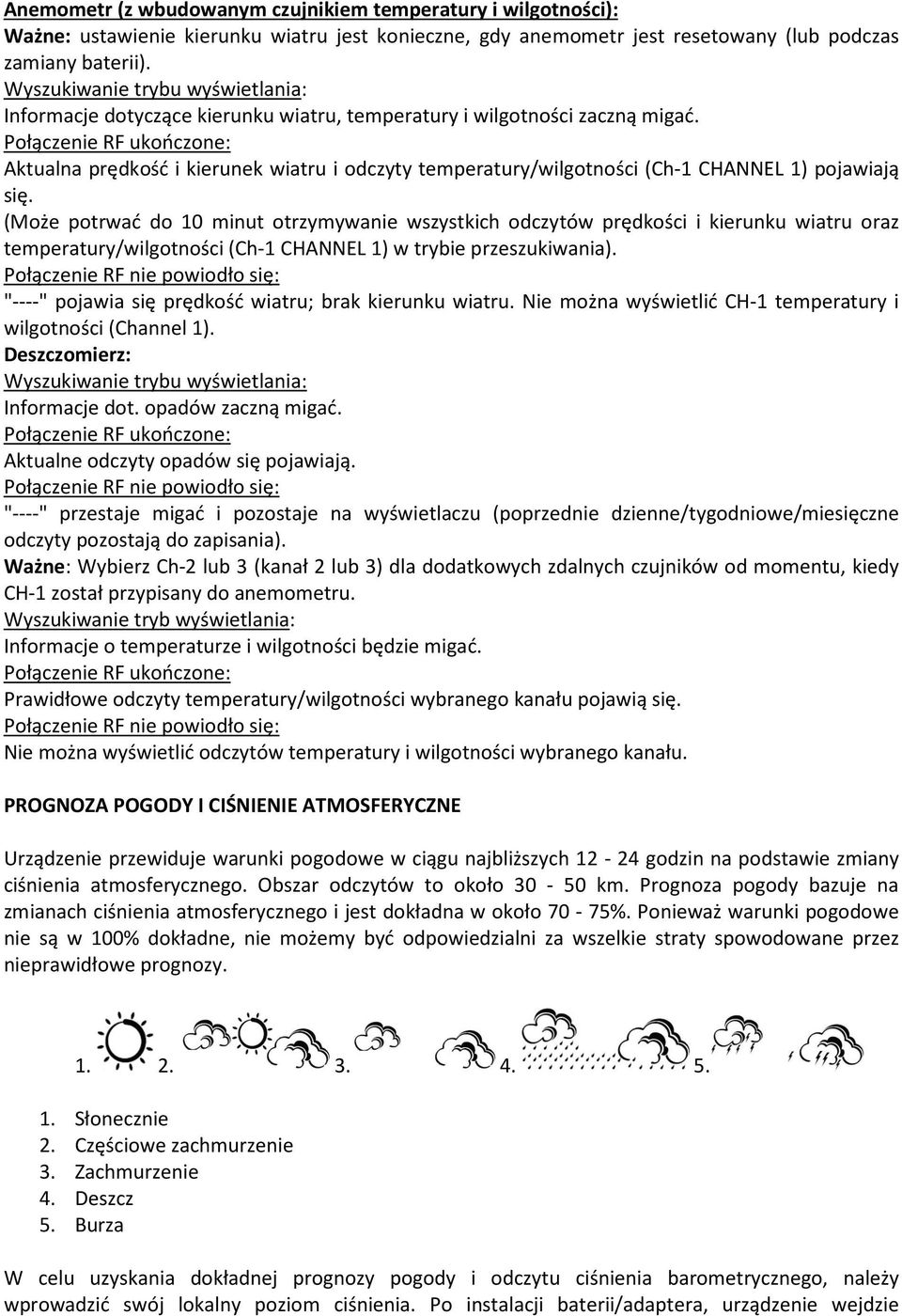 Połączenie RF ukończone: Aktualna prędkość i kierunek wiatru i odczyty temperatury/wilgotności (Ch-1 CHANNEL 1) pojawiają się.