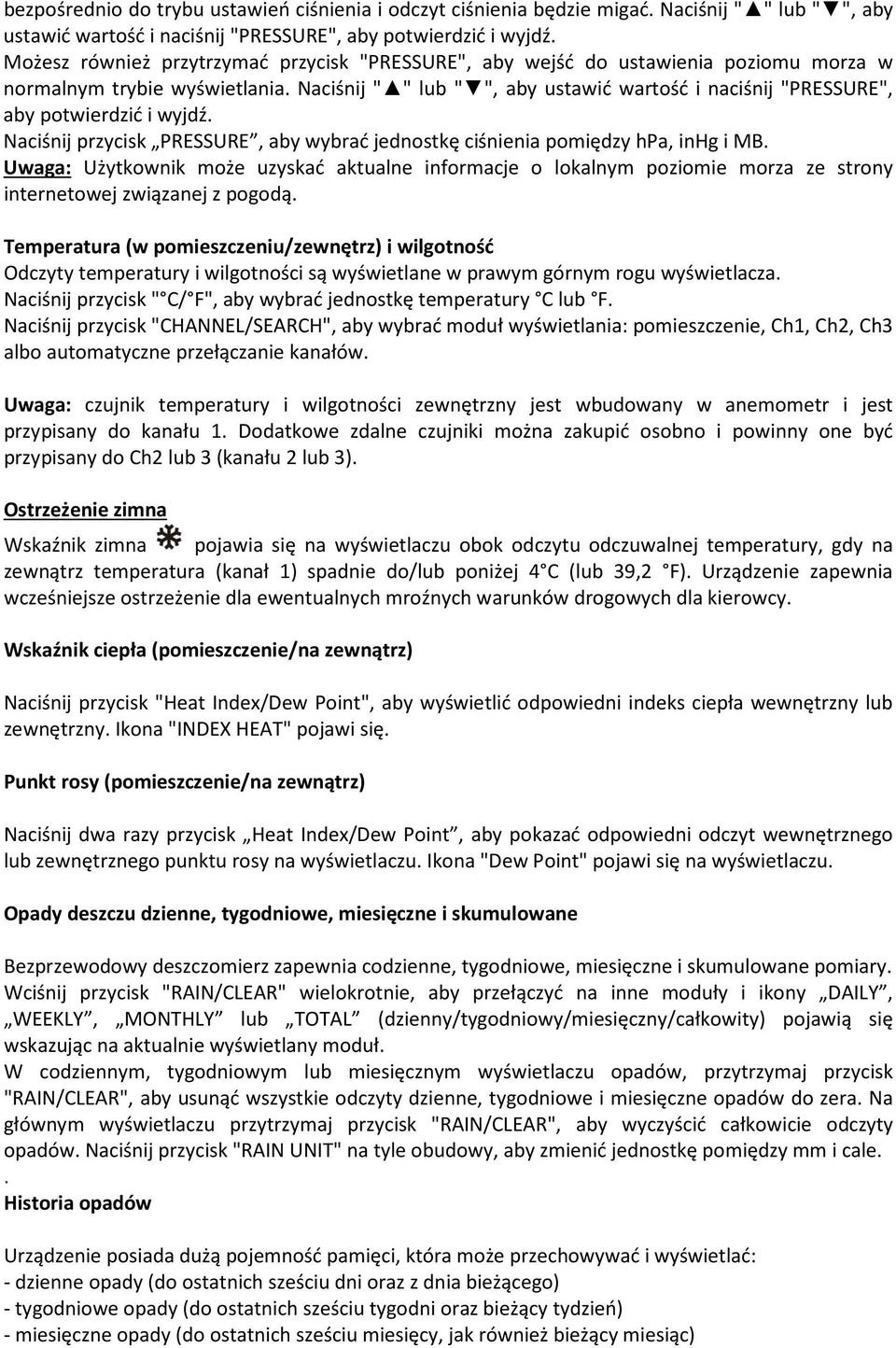 Naciśnij " " lub " ", aby ustawić wartość i naciśnij "PRESSURE", aby potwierdzić i wyjdź. Naciśnij przycisk PRESSURE, aby wybrać jednostkę ciśnienia pomiędzy hpa, inhg i MB.