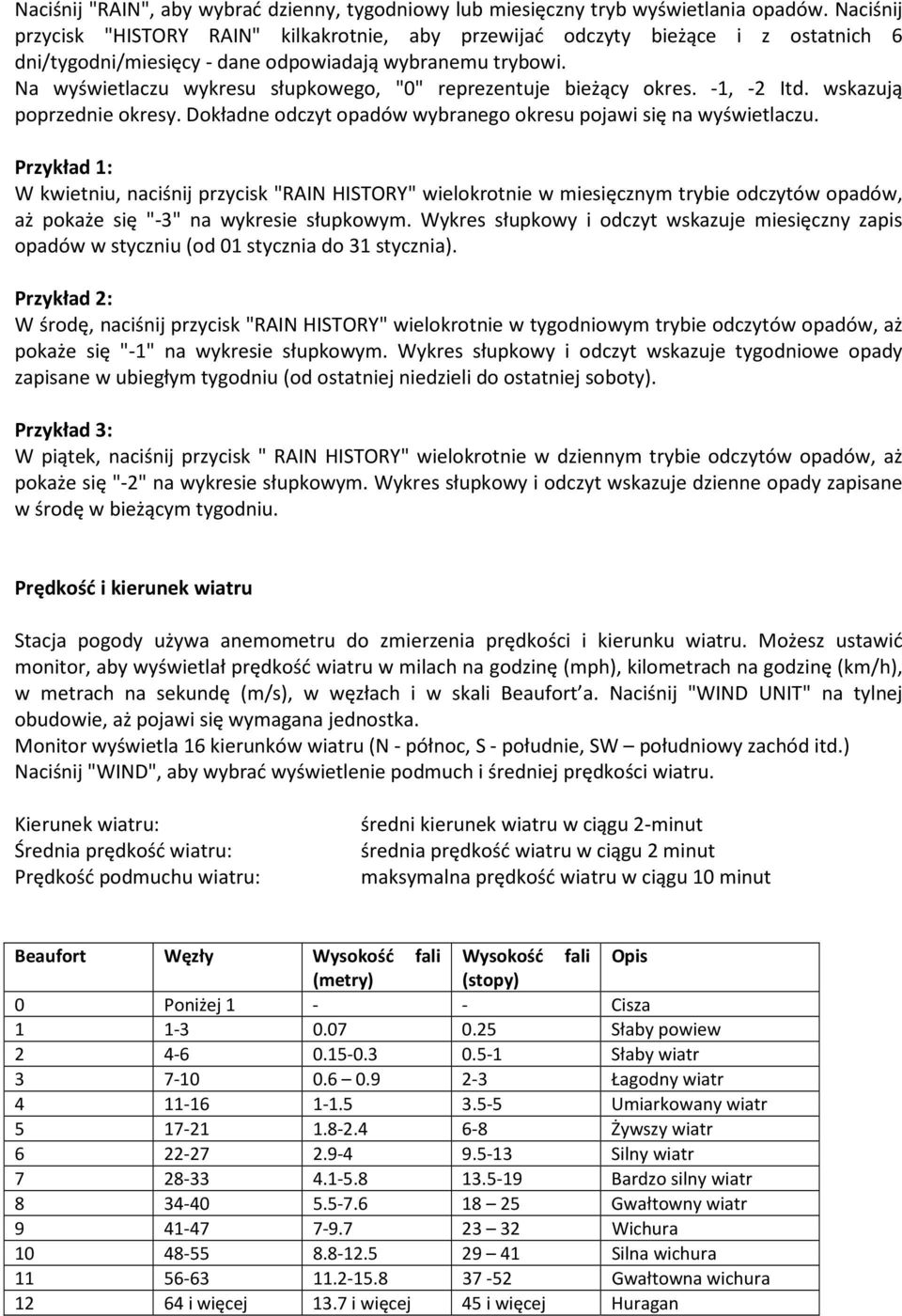 Na wyświetlaczu wykresu słupkowego, "0" reprezentuje bieżący okres. -1, -2 Itd. wskazują poprzednie okresy. Dokładne odczyt opadów wybranego okresu pojawi się na wyświetlaczu.