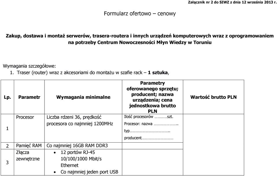 Toruniu Wymagania szczegółowe: 1. Traser (router) wraz z akcesoriami do montażu w szafie rack 1 sztuka, Lp.