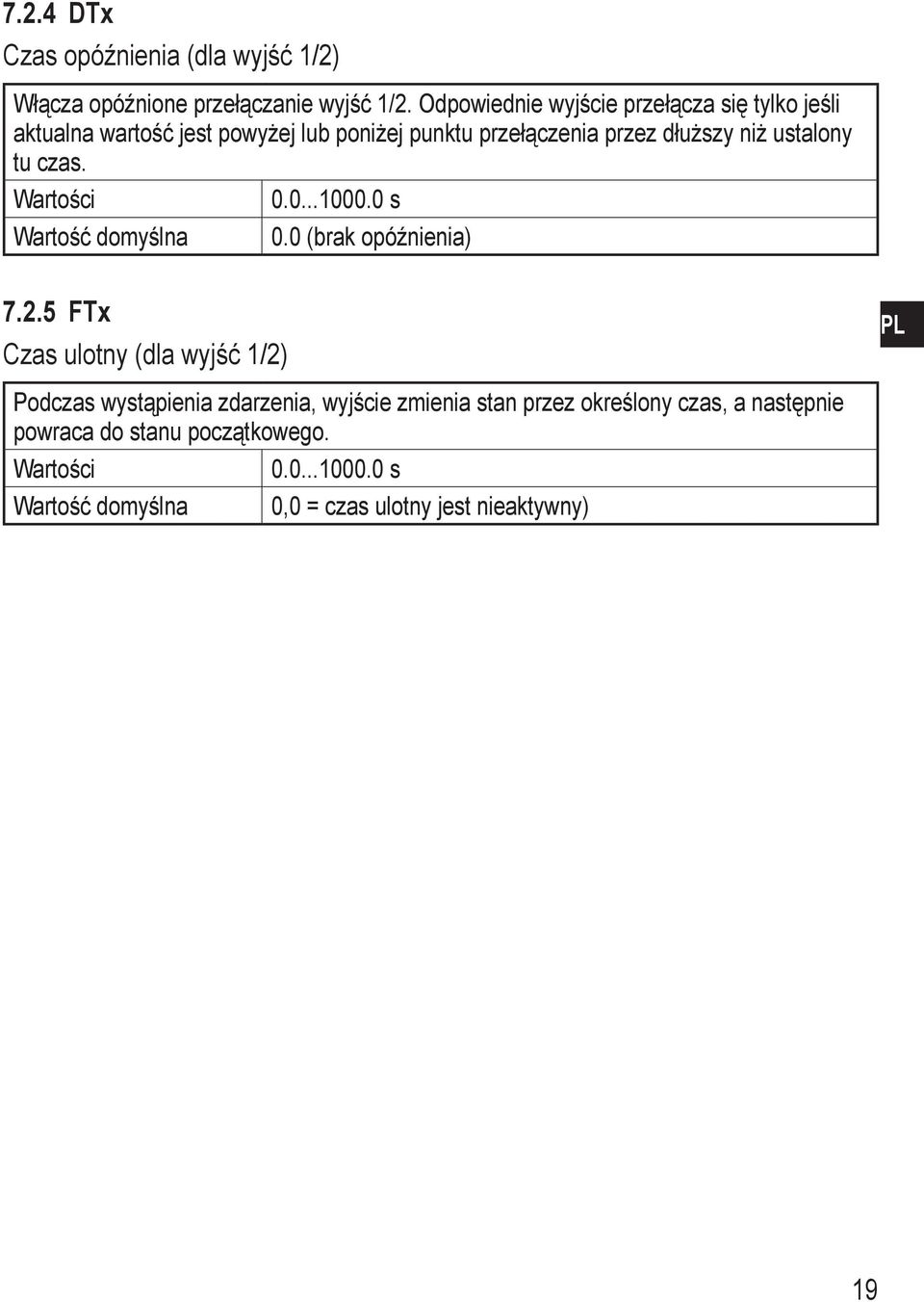 ustalony tu czas. Wartości 0.0...1000.0 s Wartość domyślna 0.0 (brak opóźnienia) 7.2.