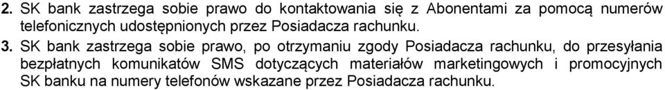 SK bank zastrzega sobie prawo, po otrzymaniu zgody Posiadacza rachunku, do przesyłania