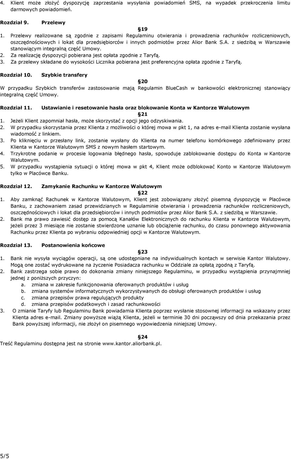 ior Bank S.A. z siedzibą w Warszawie stanowiącym integralną część Umowy. 2. Za realizację dyspozycji pobierana jest opłata zgodnie z Taryfą. 3.