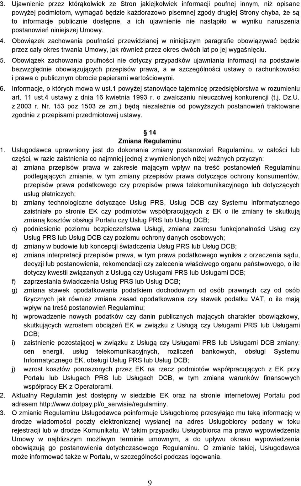 Obowiązek zachowania poufności przewidzianej w niniejszym paragrafie obowiązywać będzie przez cały okres trwania Umowy, jak również przez okres dwóch lat po jej wygaśnięciu. 5.