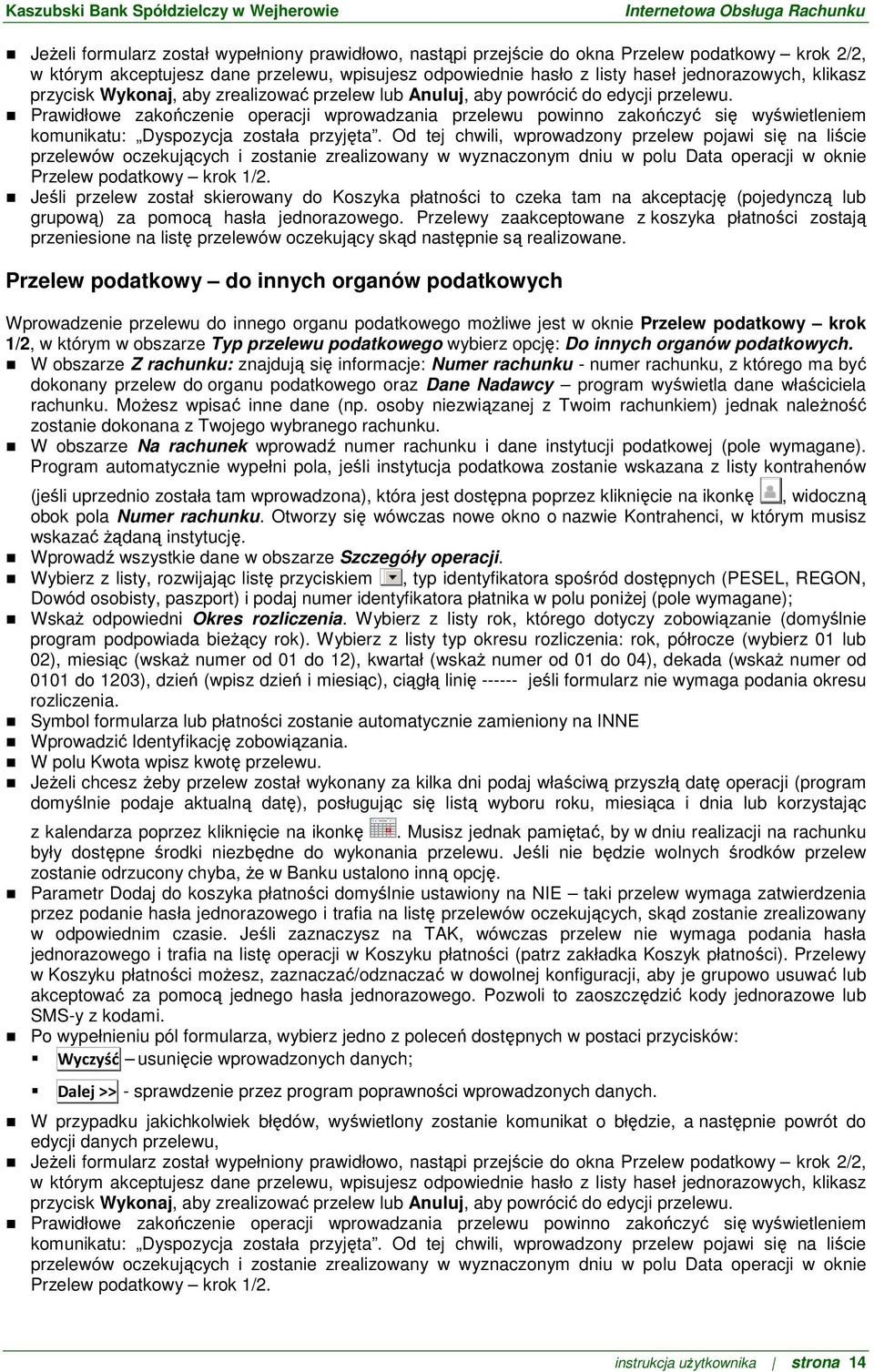 Prawidłowe zakończenie operacji wprowadzania przelewu powinno zakończyć się wyświetleniem komunikatu: Dyspozycja została przyjęta.