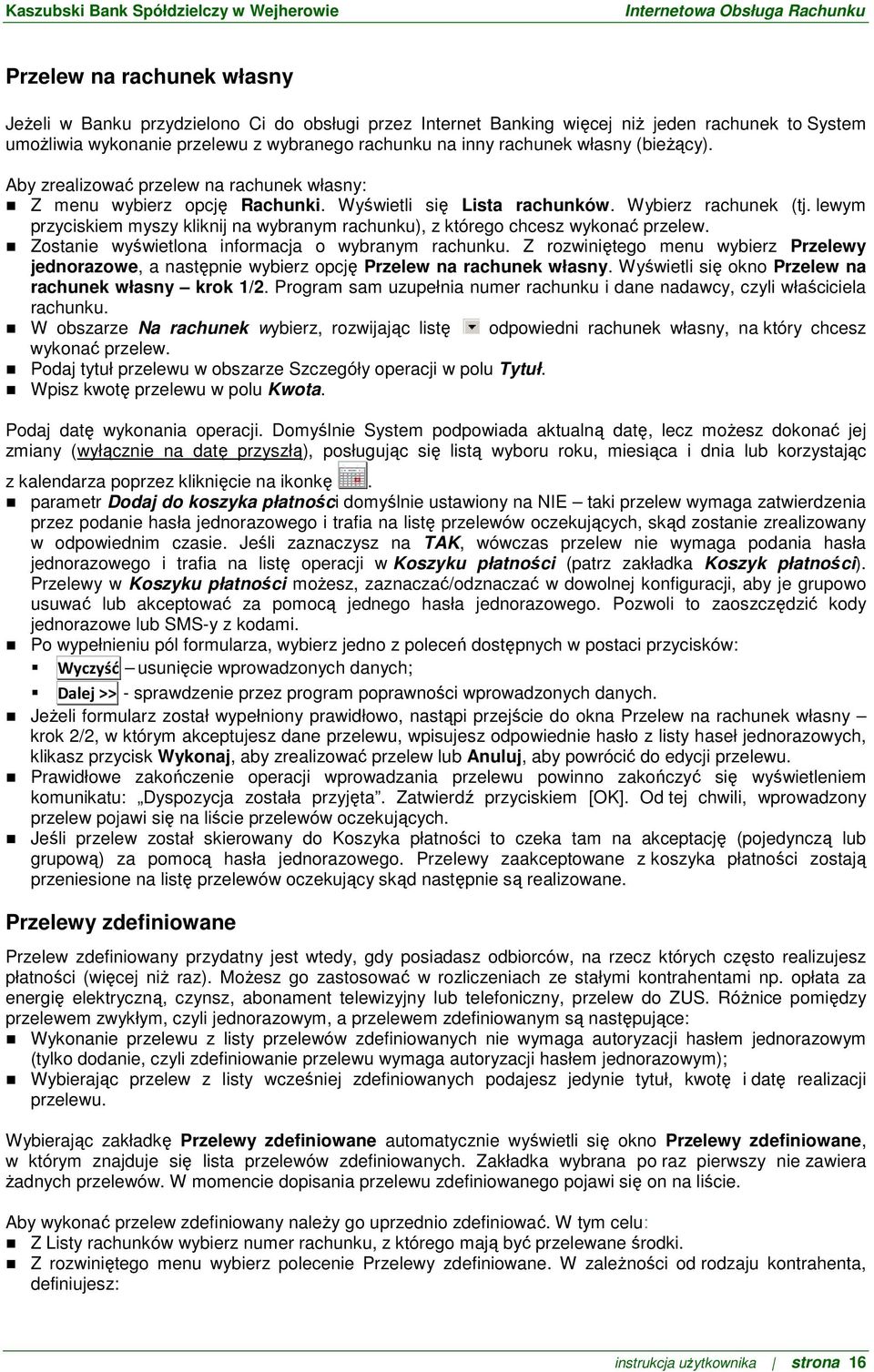 lewym przyciskiem myszy kliknij na wybranym rachunku), z którego chcesz wykonać przelew. Zostanie wyświetlona informacja o wybranym rachunku.