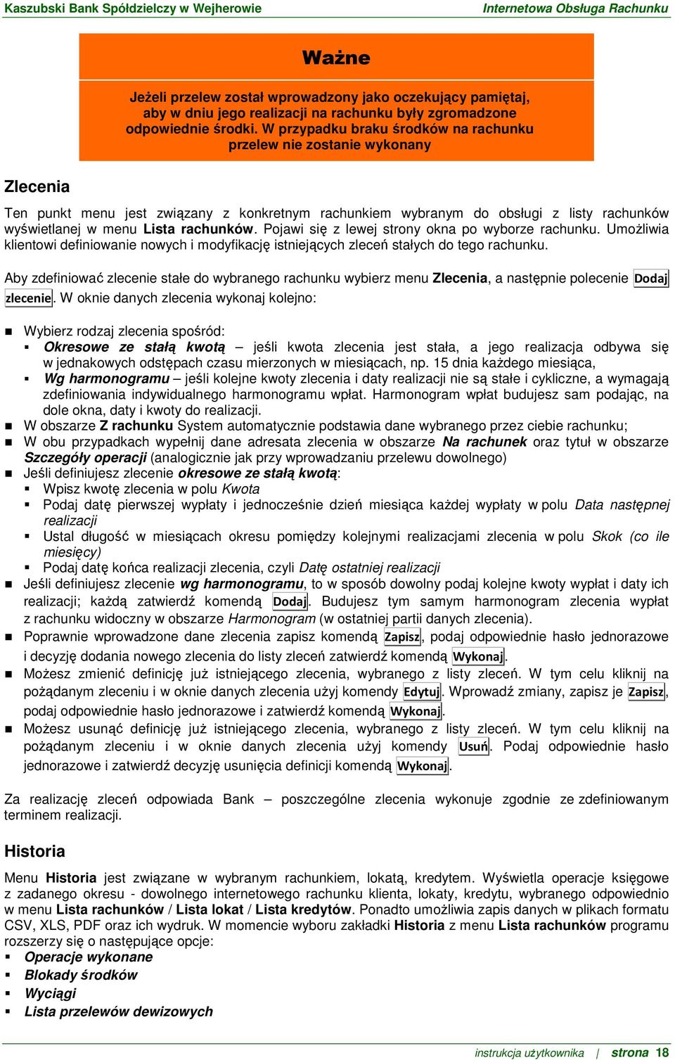 rachunków. Pojawi się z lewej strony okna po wyborze rachunku. Umożliwia klientowi definiowanie nowych i modyfikację istniejących zleceń stałych do tego rachunku.