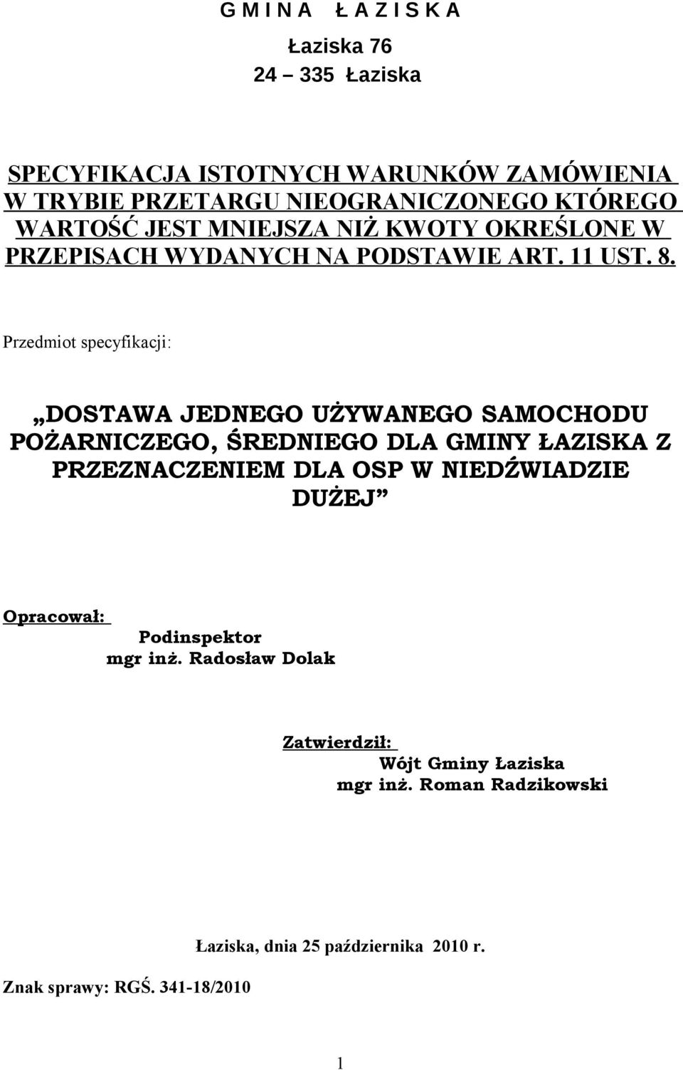 Przedmiot specyfikacji: DOSTAWA JEDNEGO UŻYWANEGO SAMOCHODU POŻARNICZEGO, ŚREDNIEGO DLA GMINY ŁAZISKA Z PRZEZNACZENIEM DLA OSP W